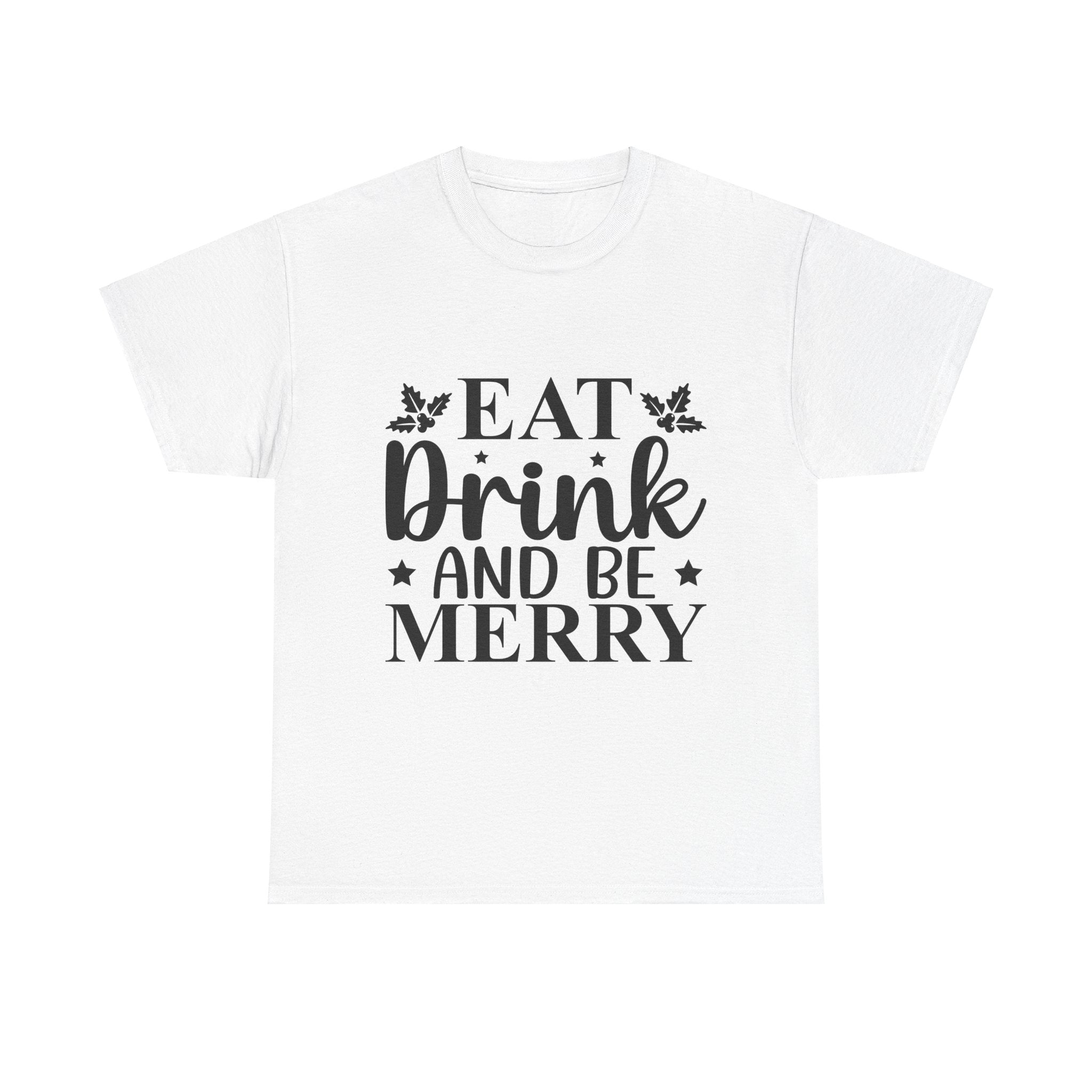 Eat, Drink & Be Merry Christmas T-Shirt