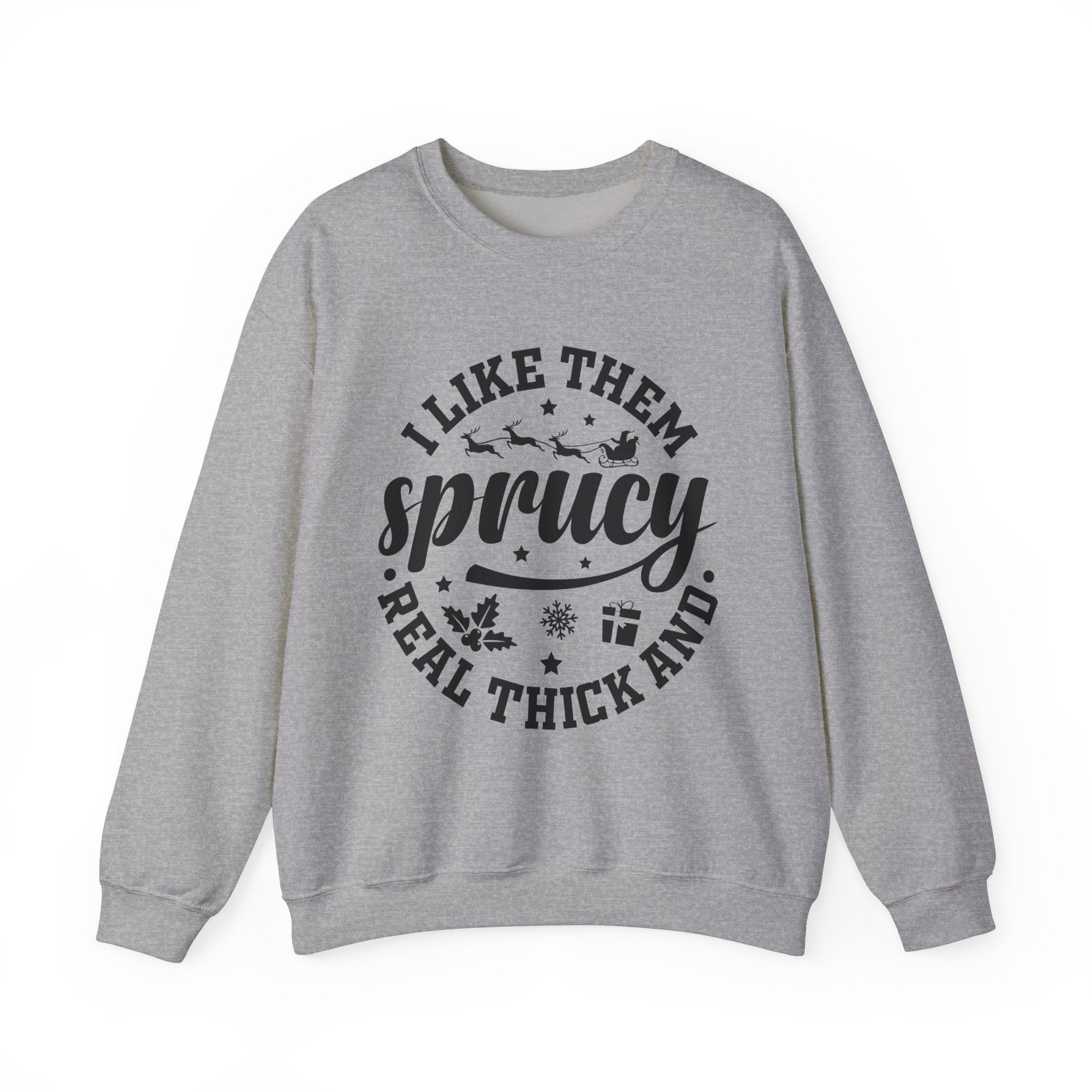 Sprucy Christmas Sweatshirt - I Like Them Thick!