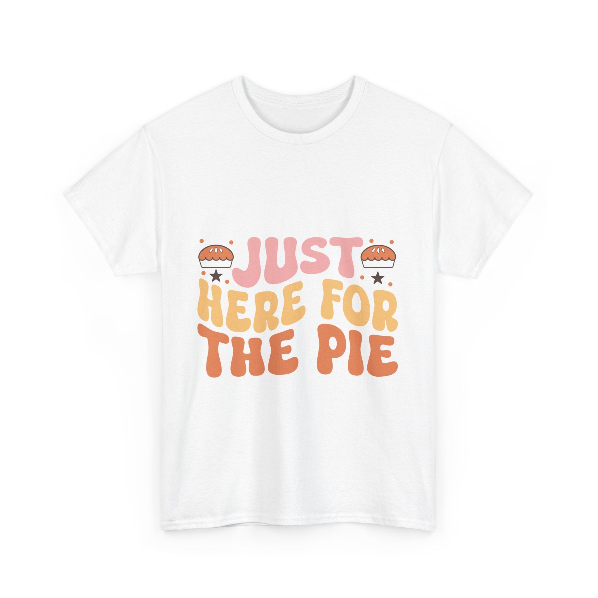 Just Here For The Pie Thanksgiving Tee