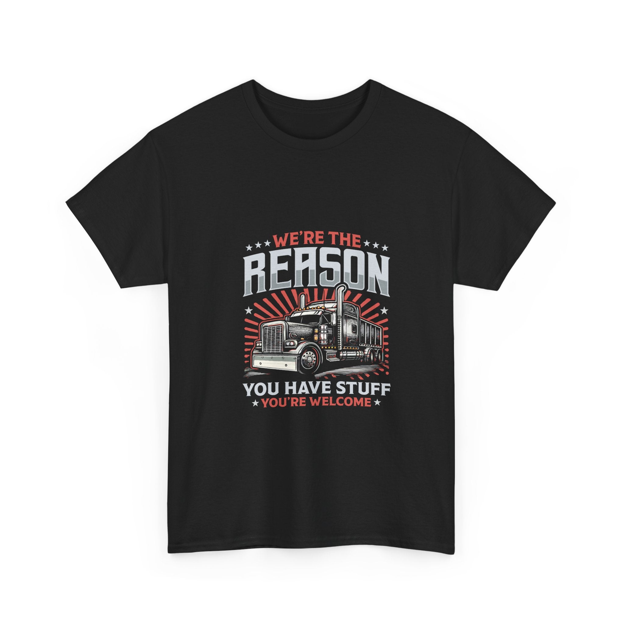 We're The Reason You Have Stuff T-Shirt