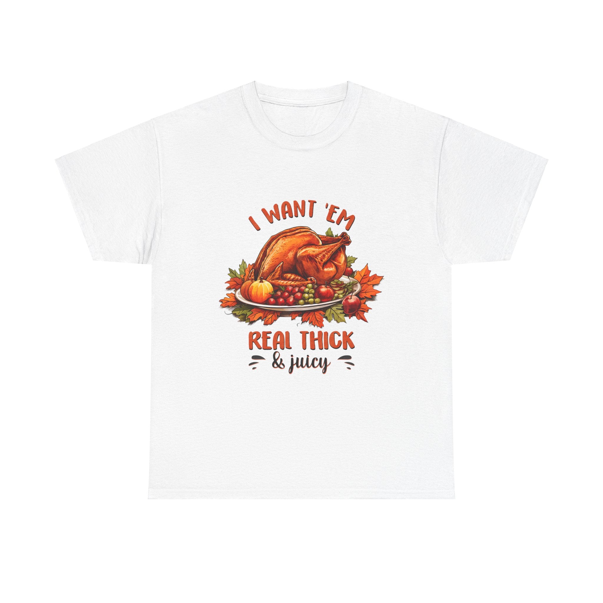 I Want 'Em Turkey Thanksgiving T-Shirt