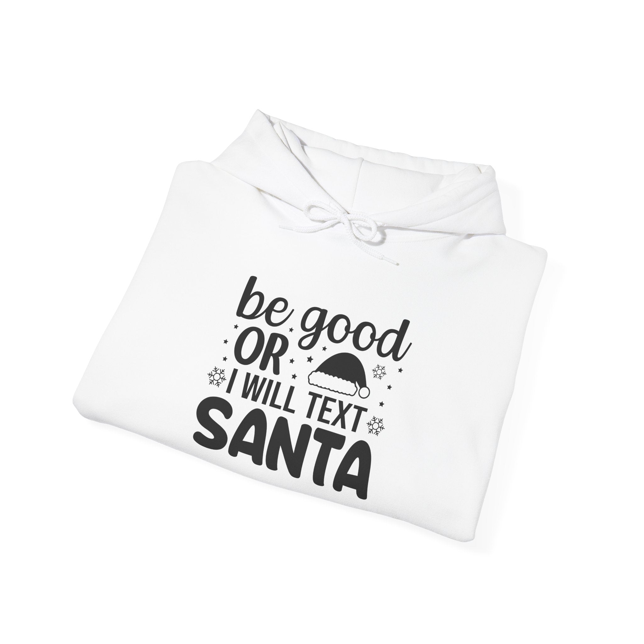 Be Good or I'll Text Santa Hoodie