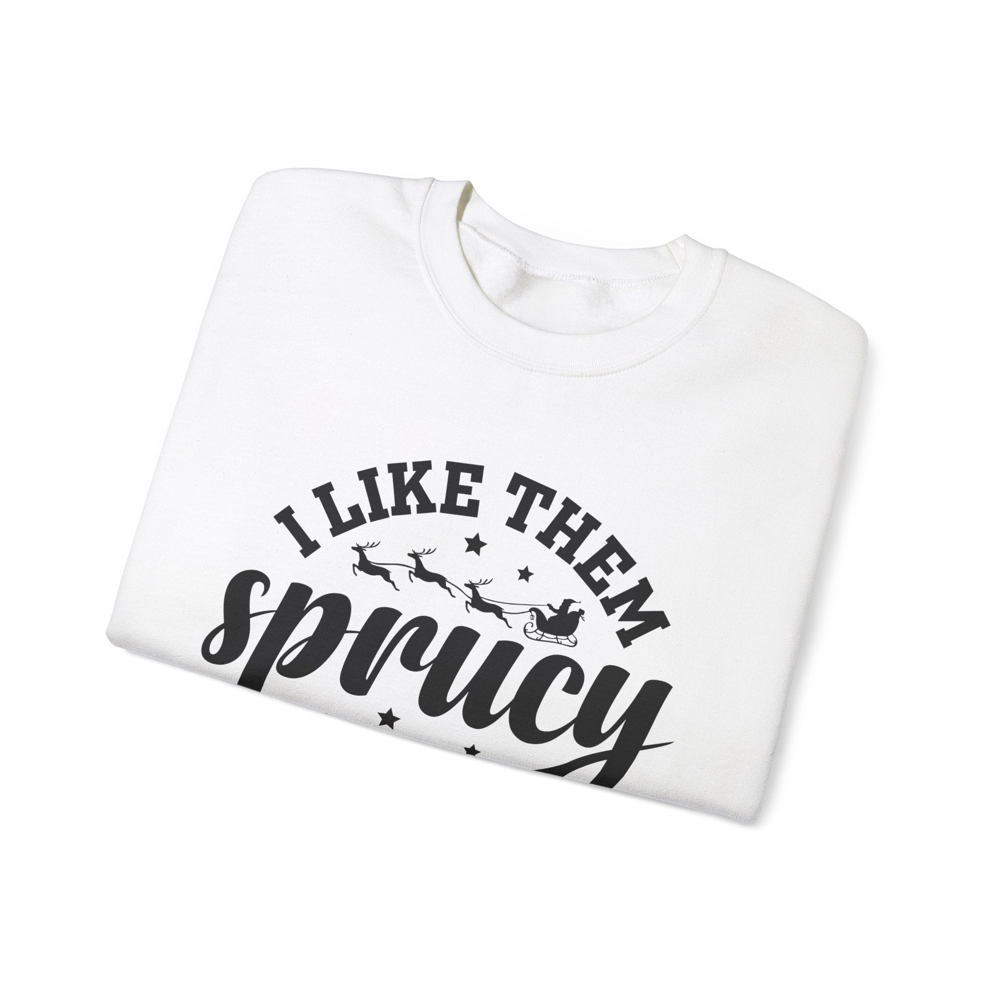 Sprucy Christmas Sweatshirt - I Like Them Thick!