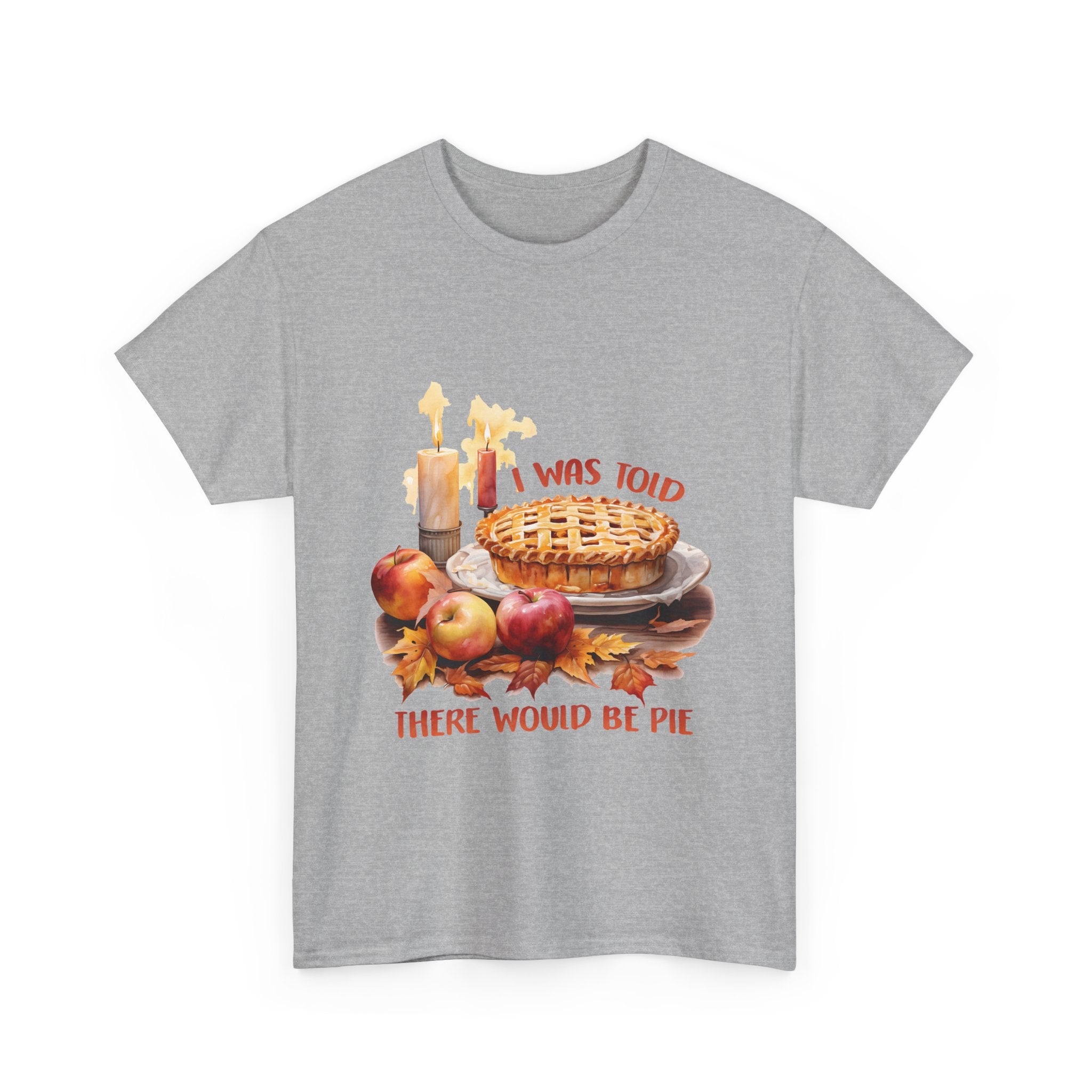 I Was Told There Would Be Pie Thanksgiving Tee