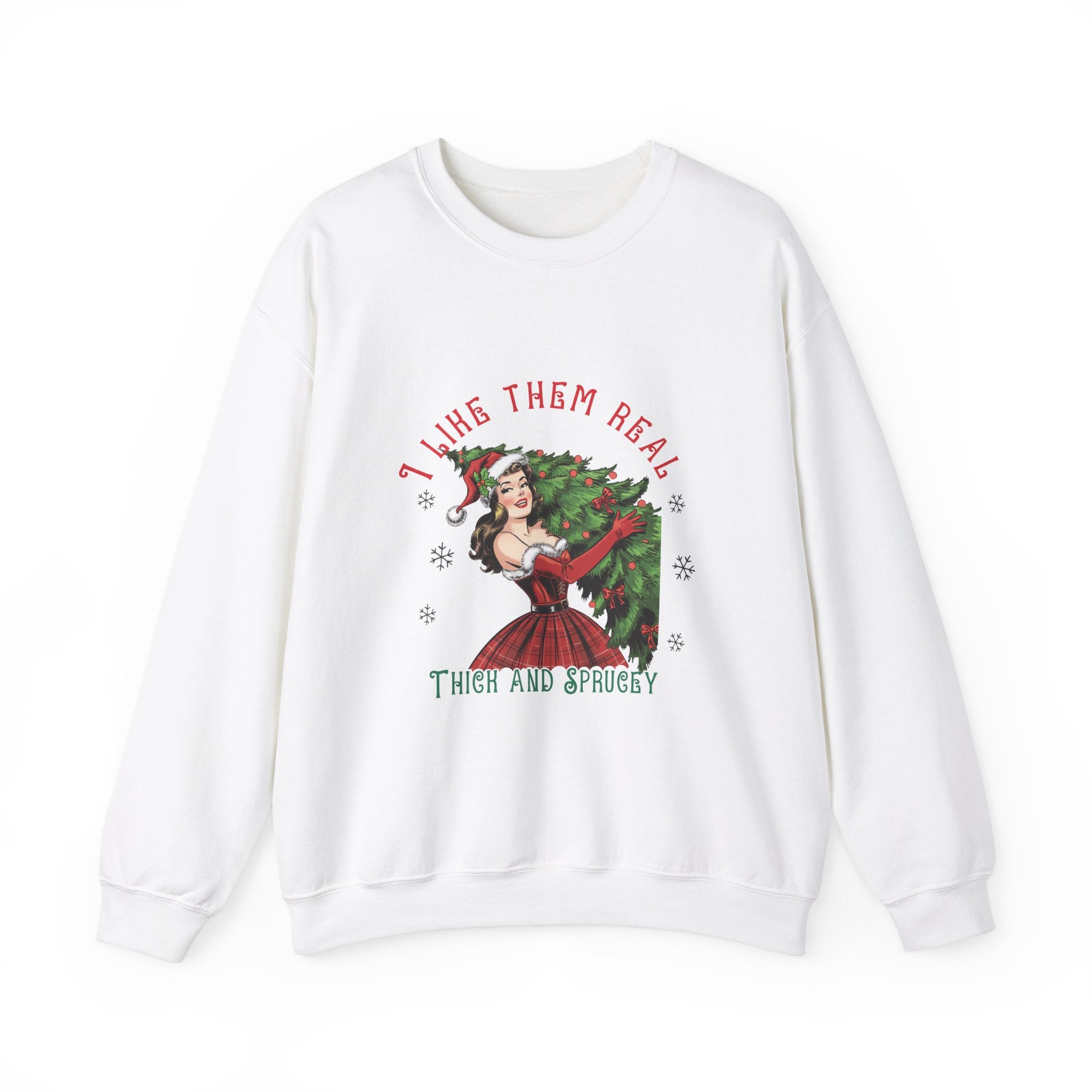 I Like Them Real Thick & Sprucey Christmas Sweatshirt