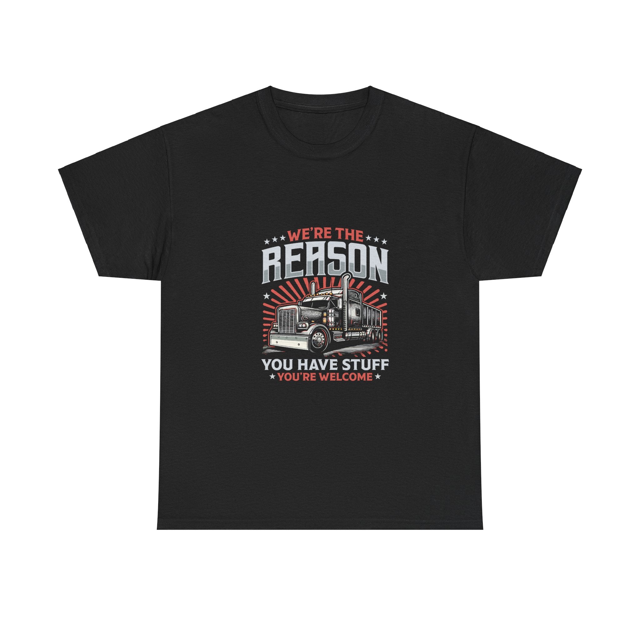 We're The Reason You Have Stuff T-Shirt