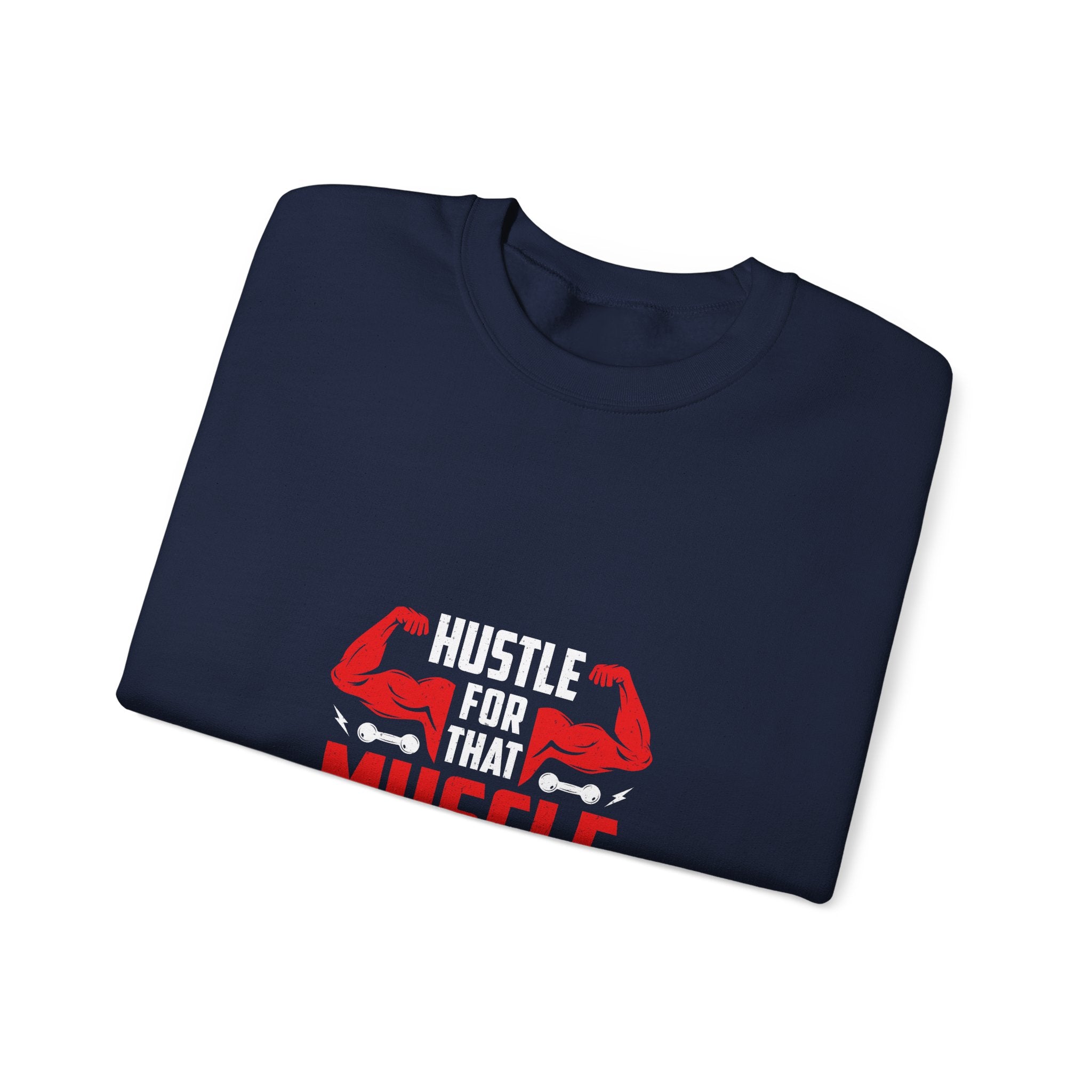 Hustle For That Muscle Sweatshirt