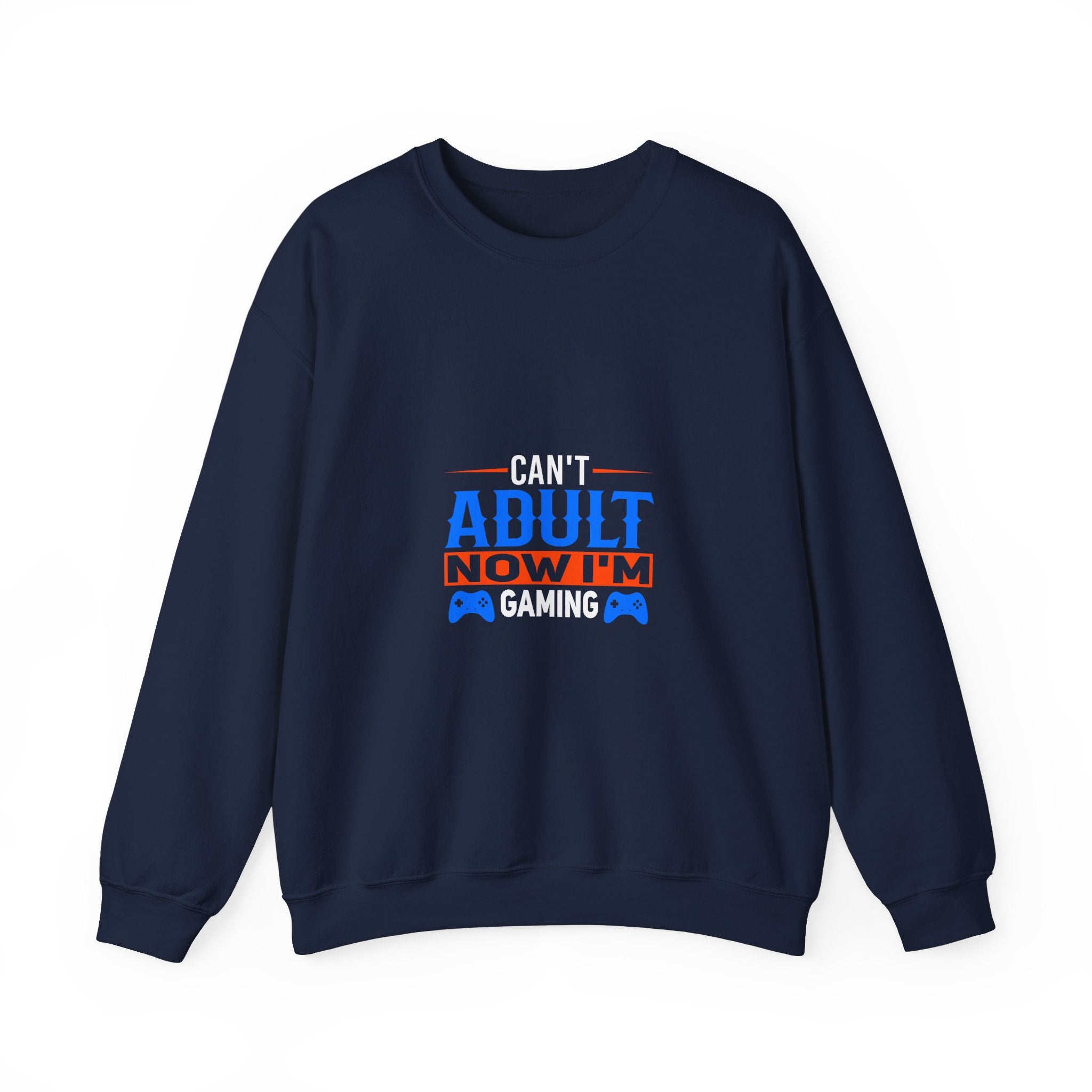 Can't Adult Now I'm Gaming Sweatshirt