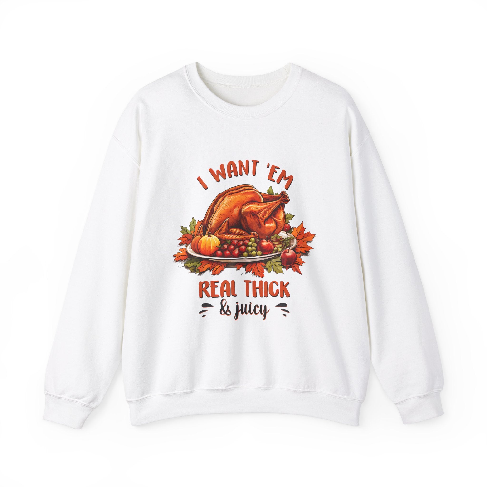 I Want 'Em Turkey Thanksgiving Sweatshirt