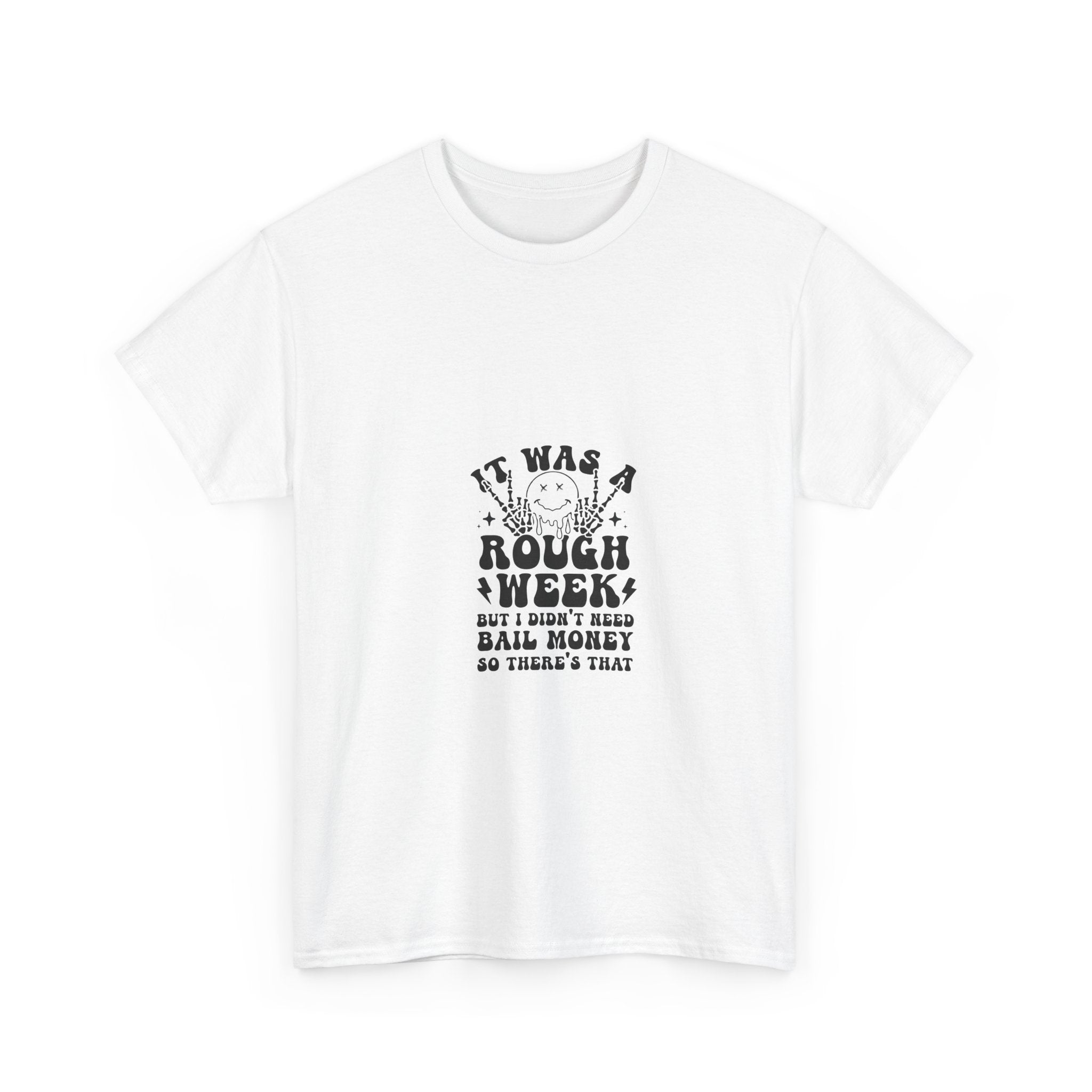 Rough Week? No Bail Money? T-Shirt