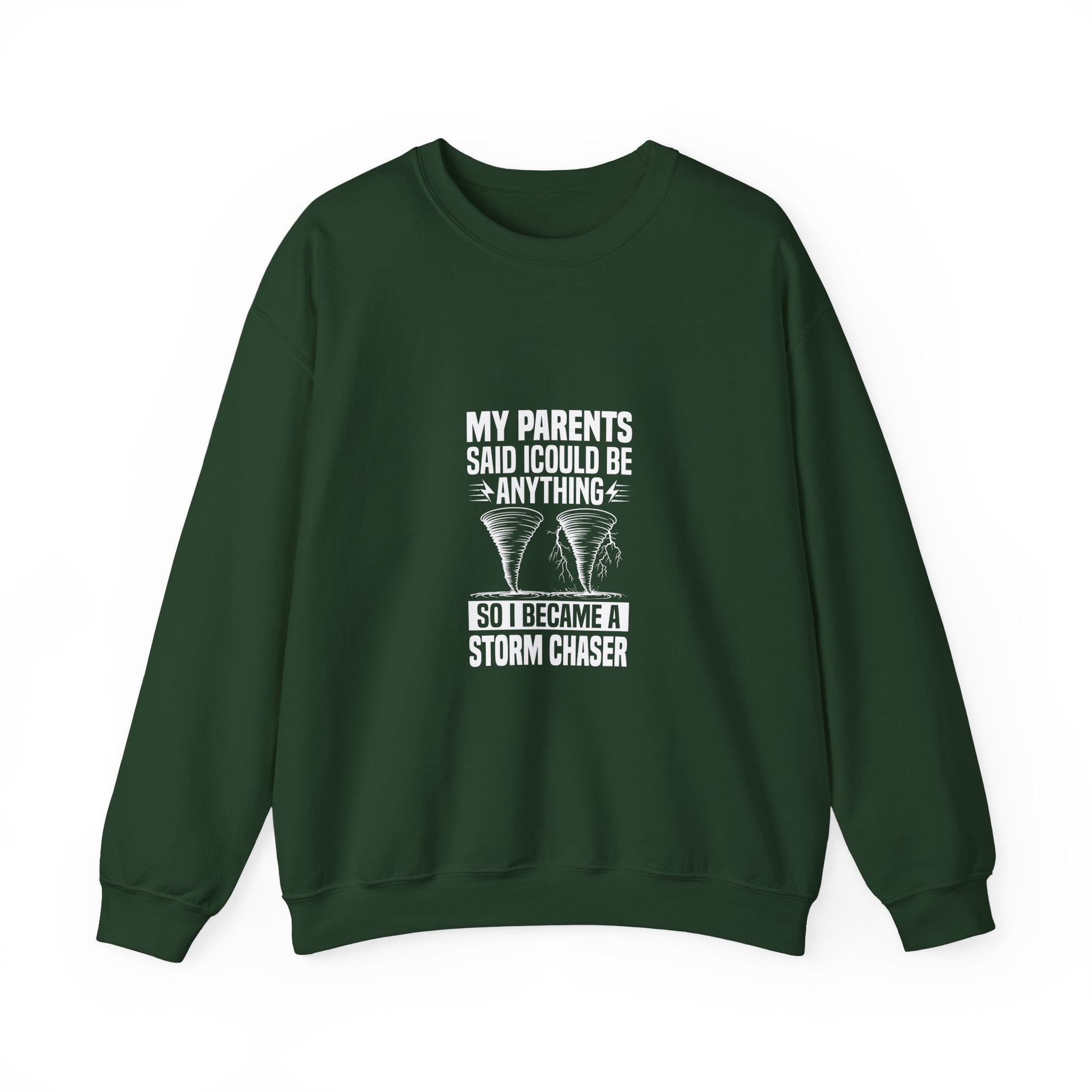 Storm Chaser Sweatshirt: My Parents Said...