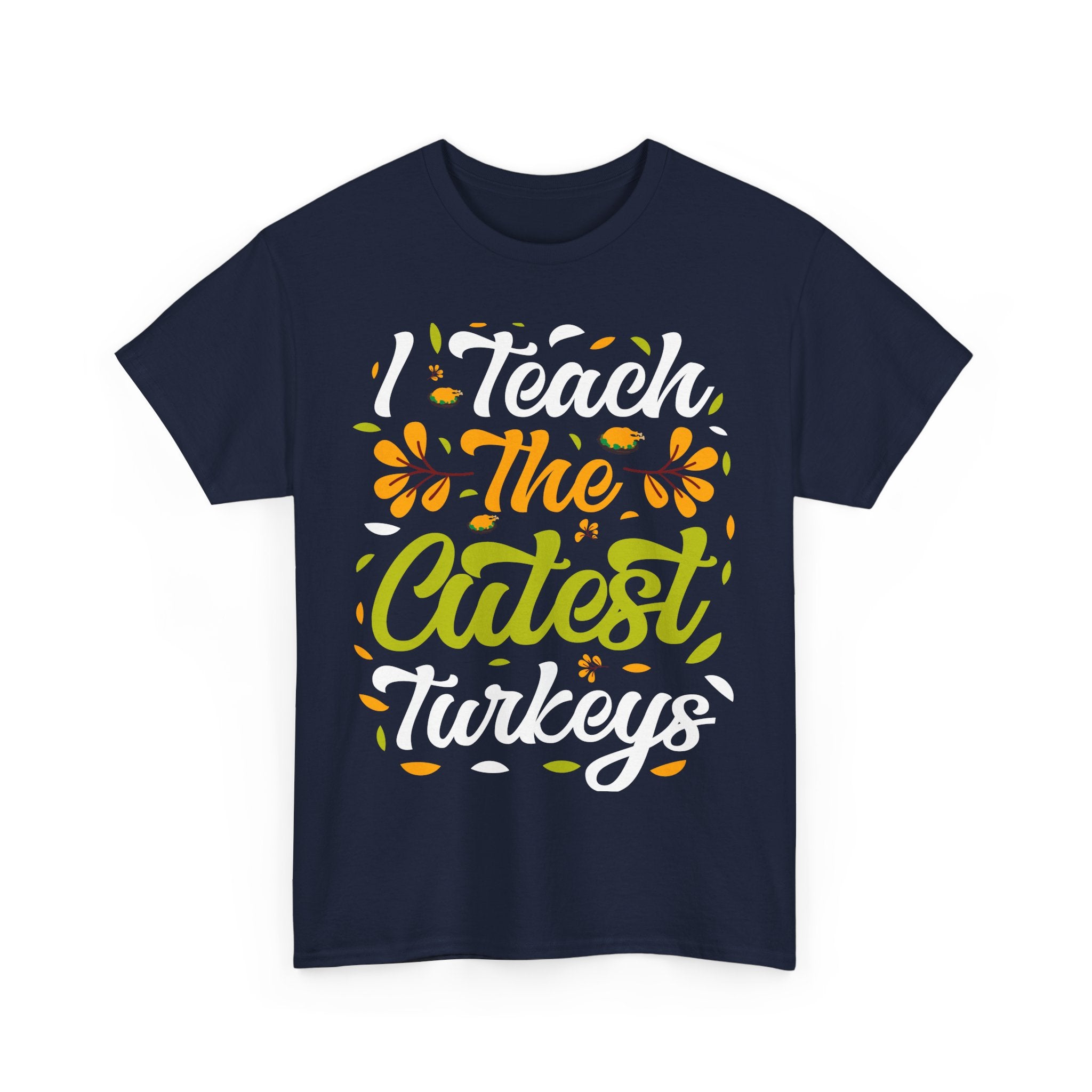 I Teach the Cutest Turkeys Thanksgiving Tee