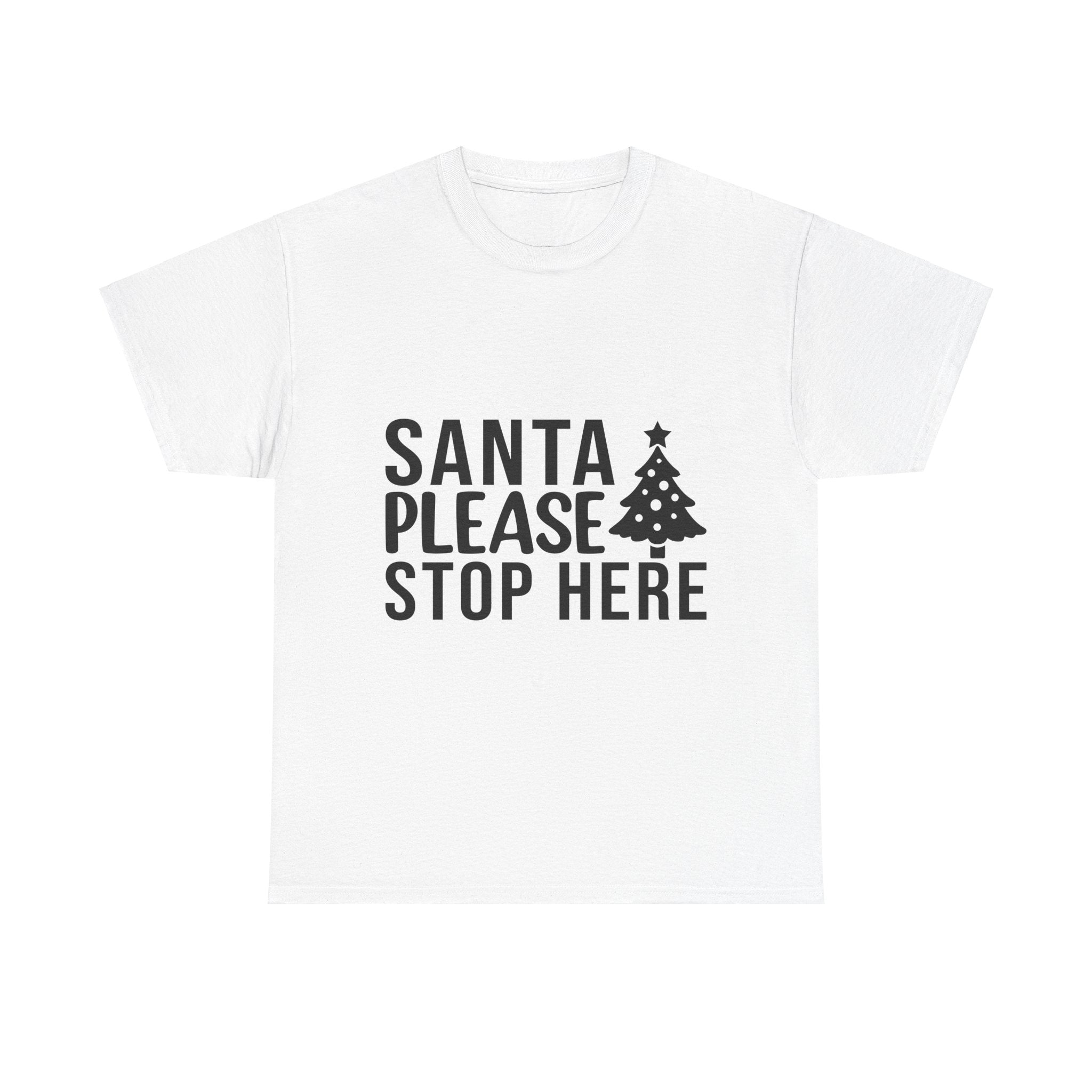 Santa Stop Here! Christmas T-Shirt