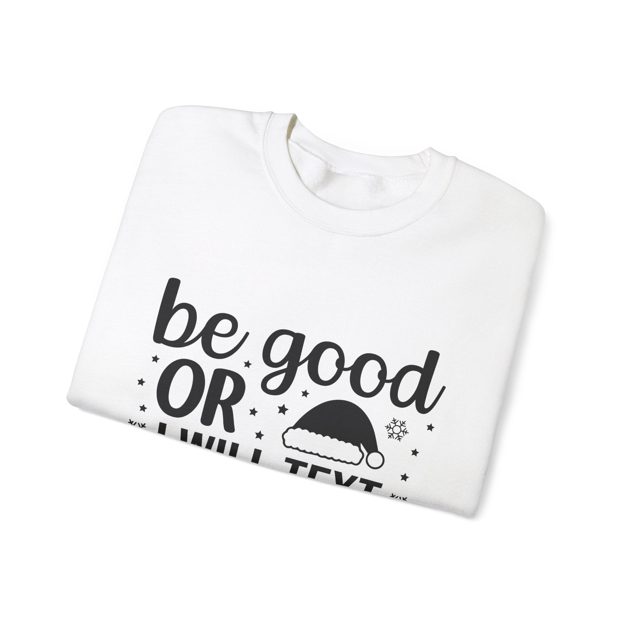 Be Good or I'll Text Santa! Xmas Sweatshirt