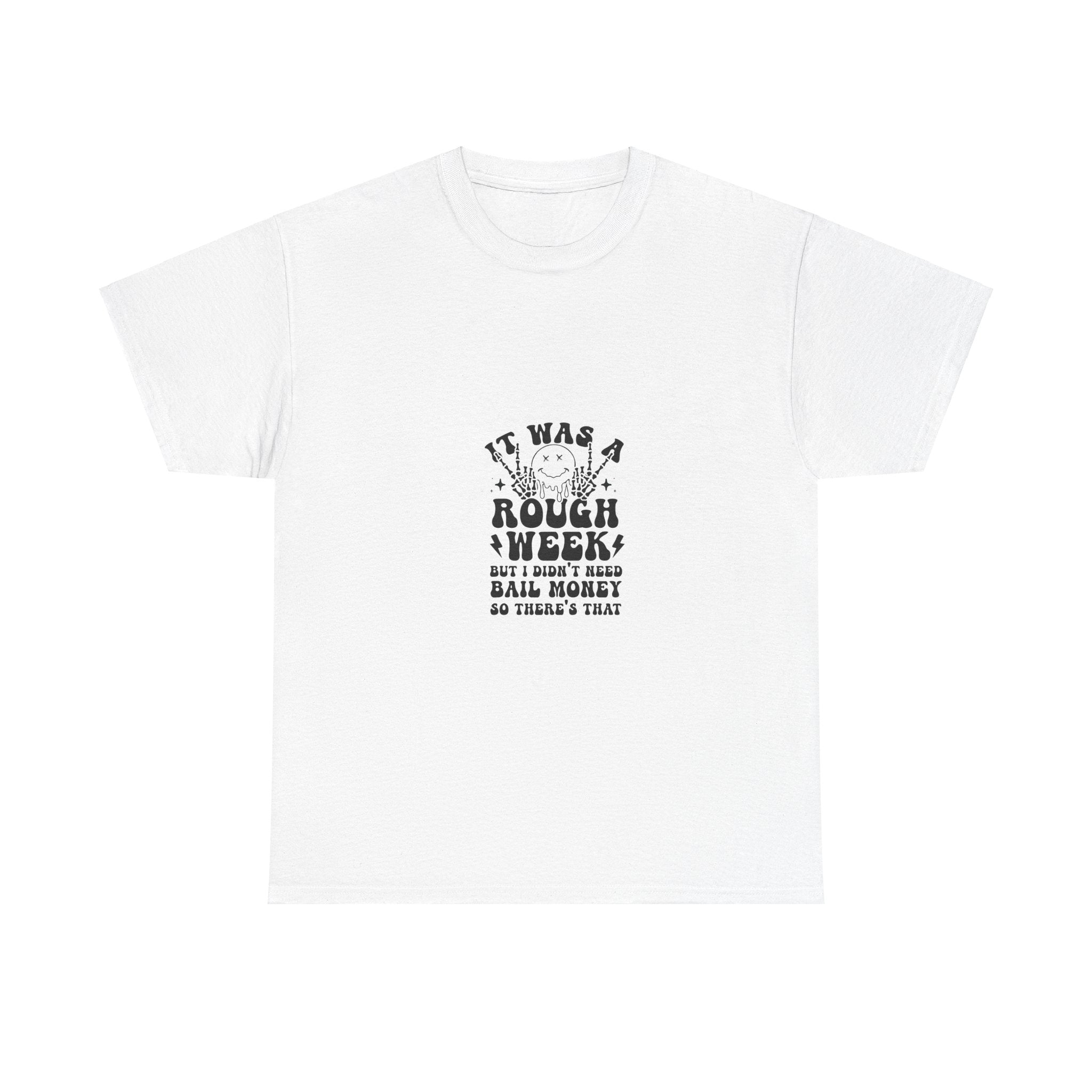 Rough Week? No Bail Money? T-Shirt