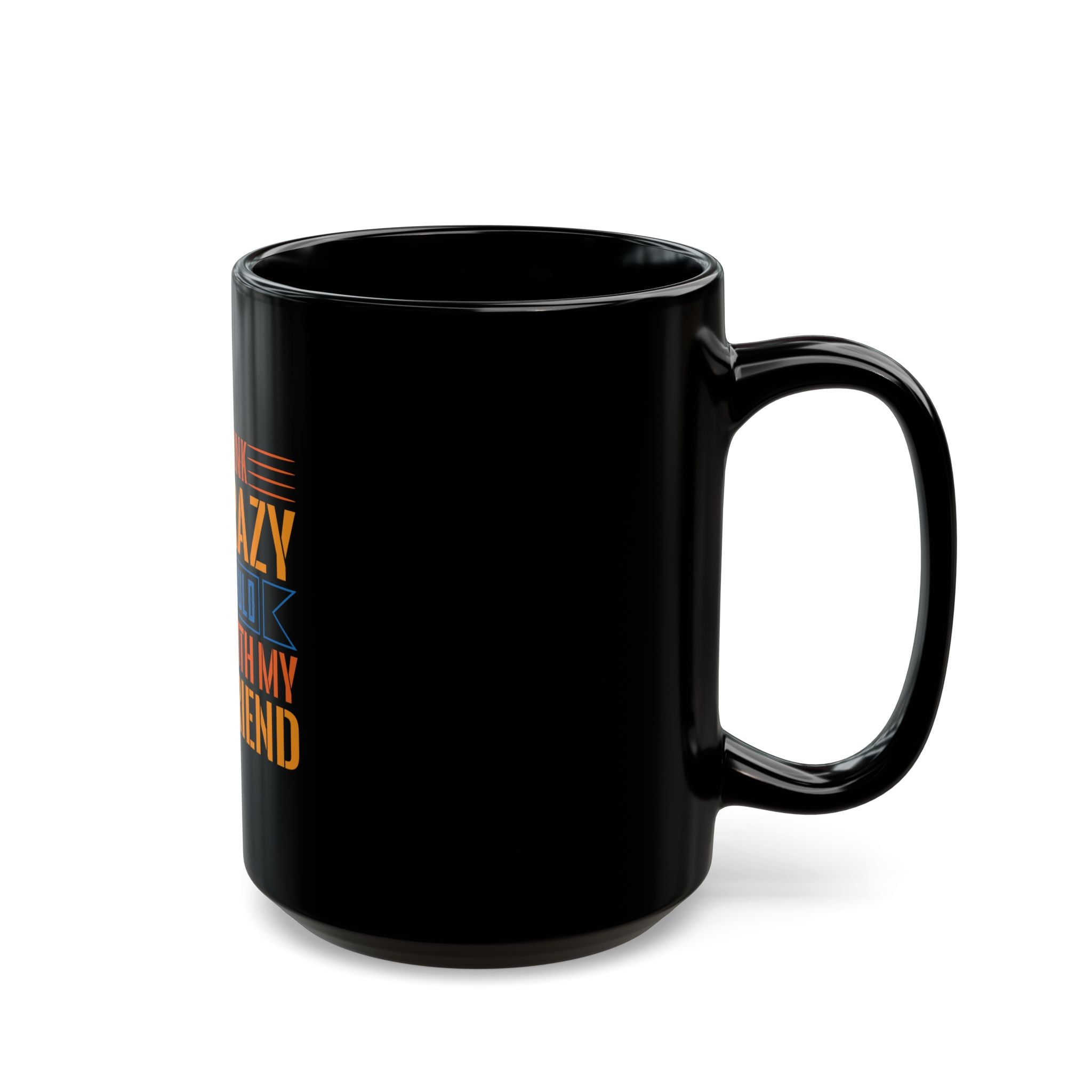 Crazy Mug - Best Friend Gift