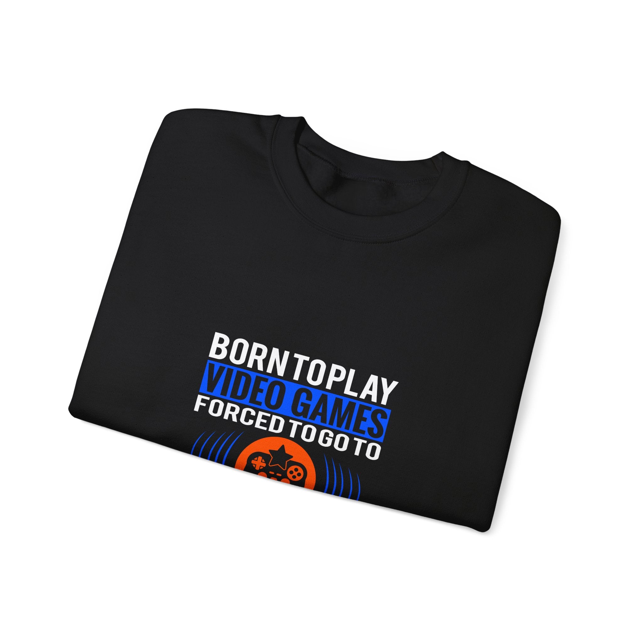 Born to Play Video Games Sweatshirt