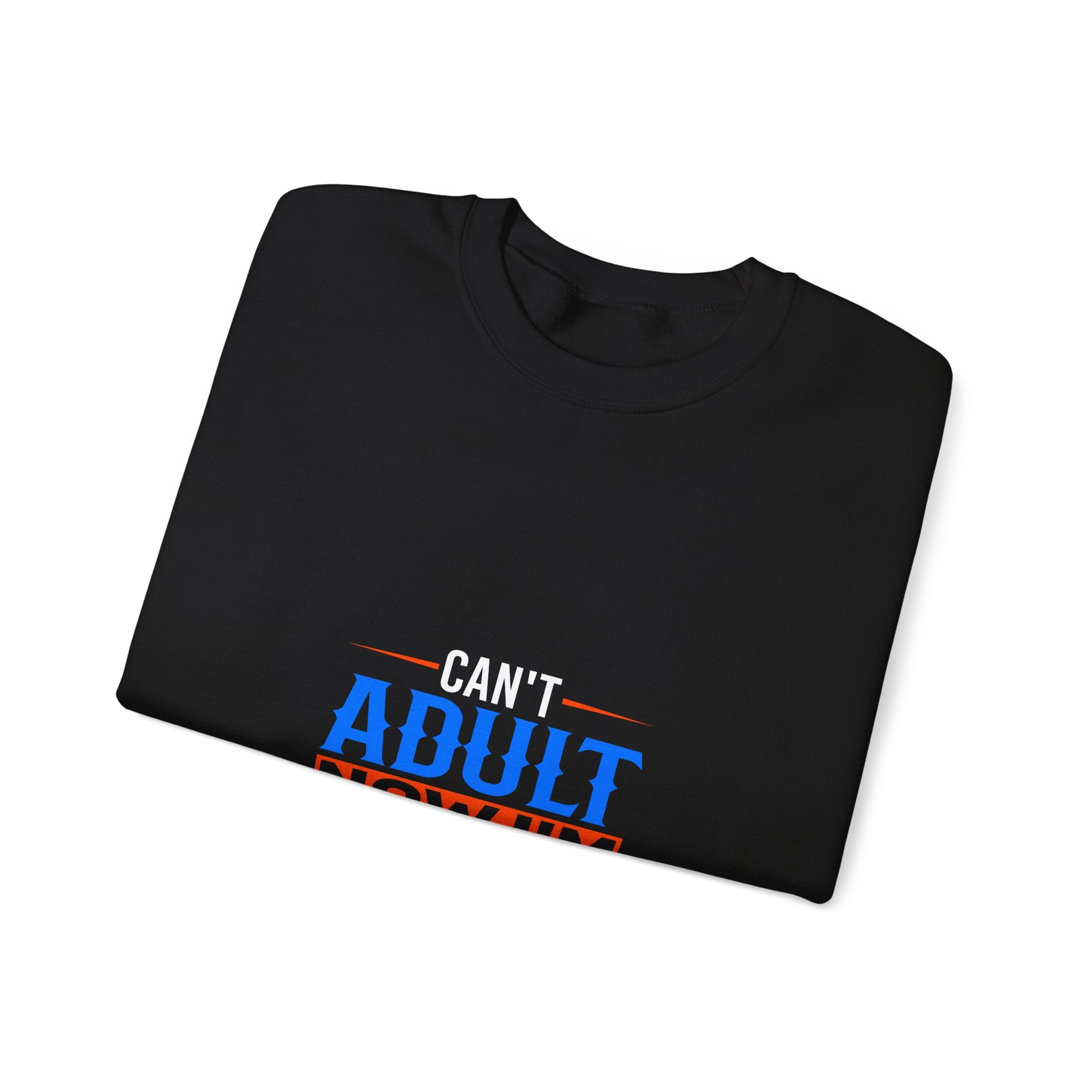 Can't Adult Now I'm Gaming Sweatshirt