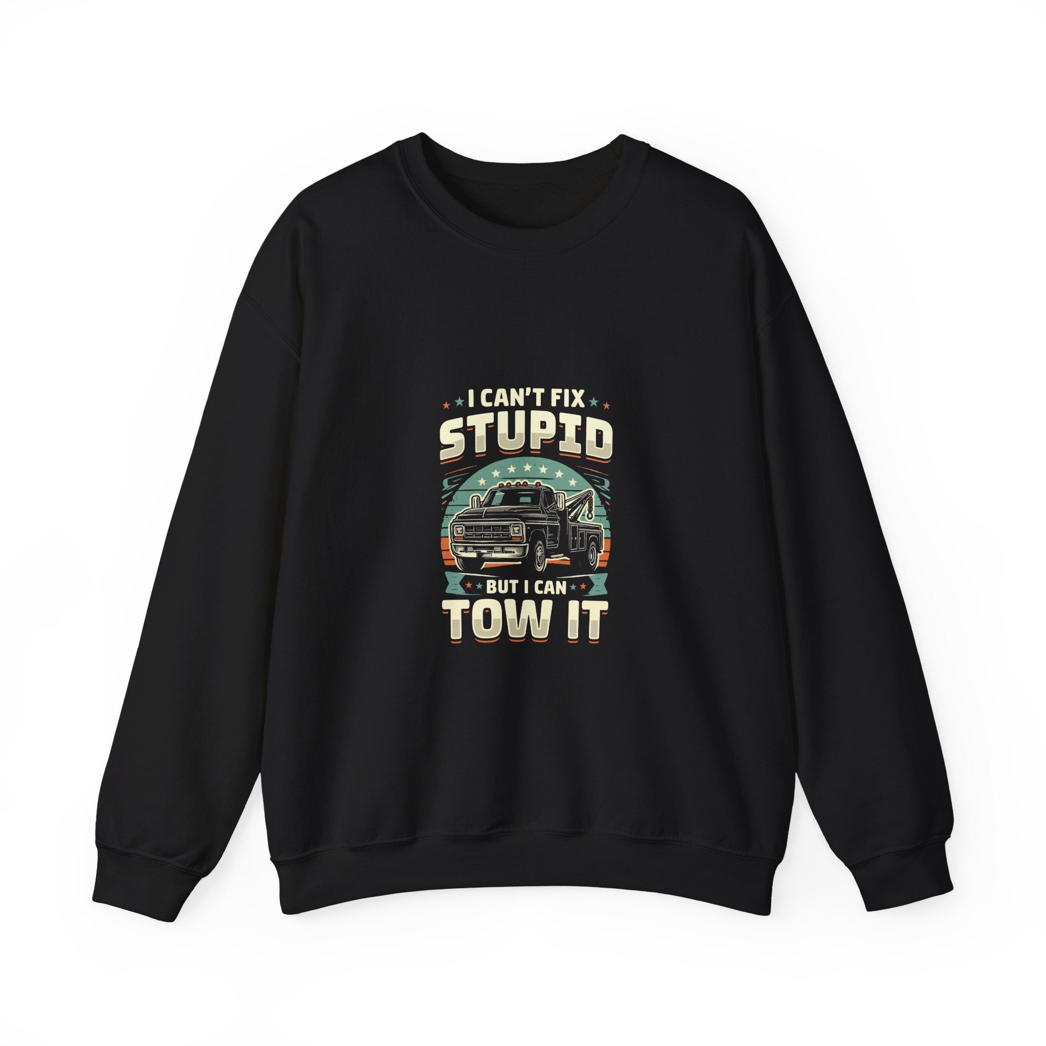 I Can't Fix Stupid Tow Truck Sweatshirt