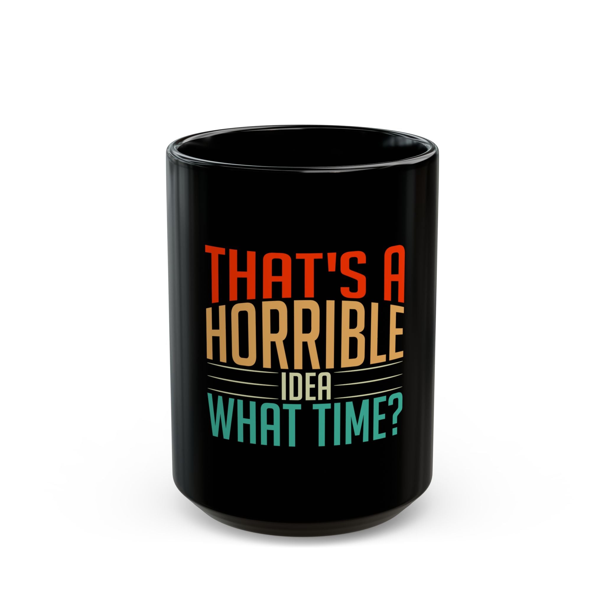 That's a Horrible Idea Mug - Funny Coffee Cup