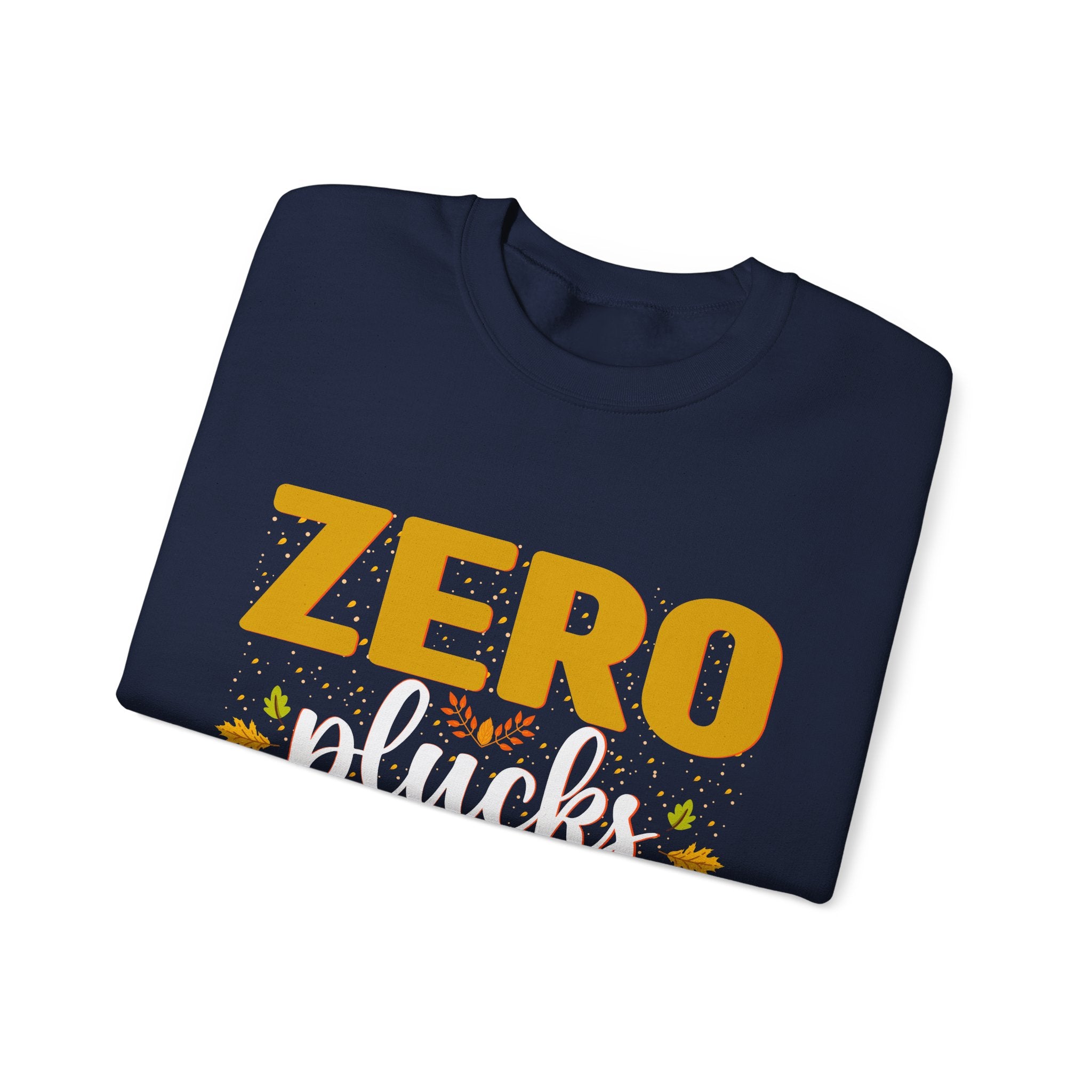 Zero Plucks Given Thanksgiving Sweatshirt