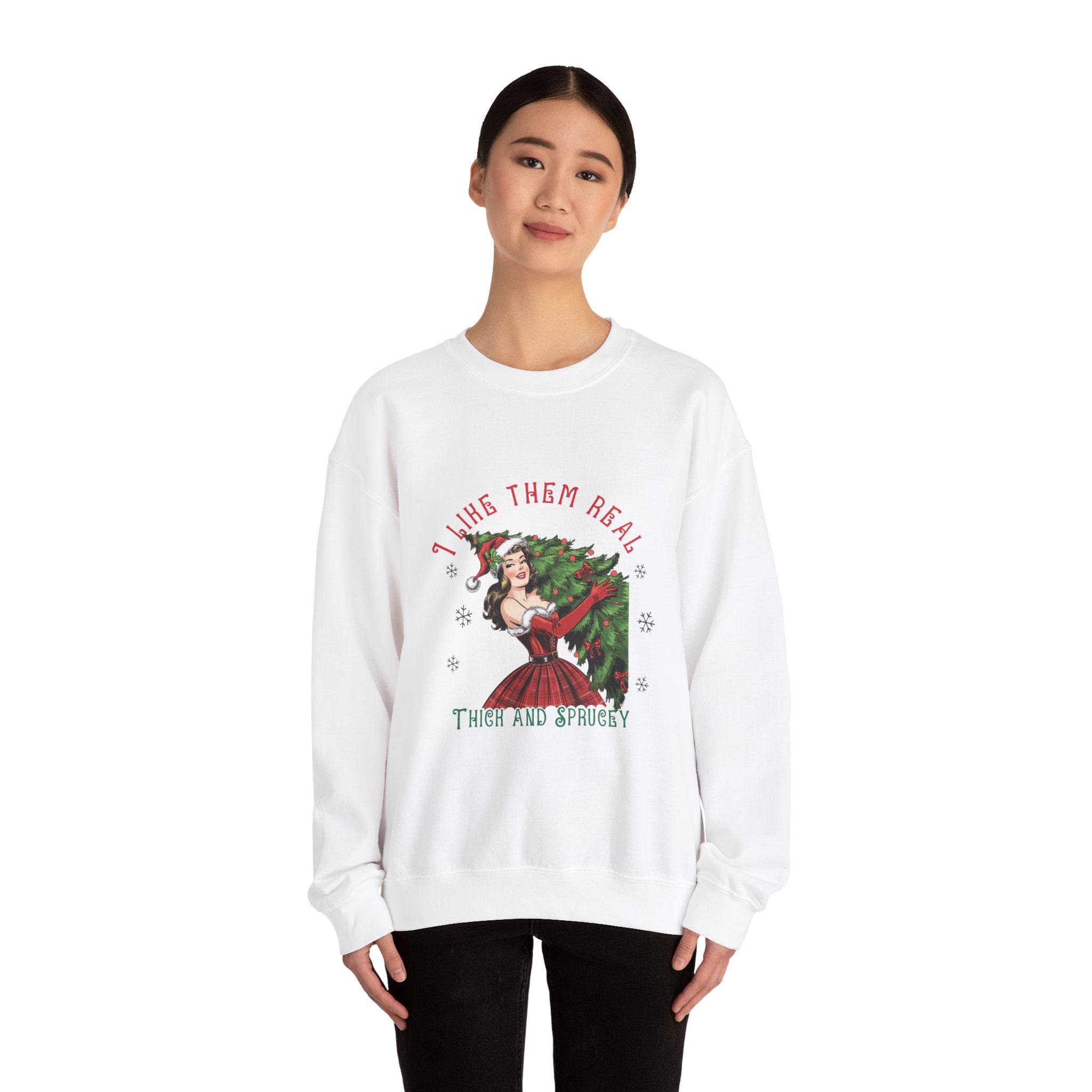 I Like Them Real Thick & Sprucey Christmas Sweatshirt