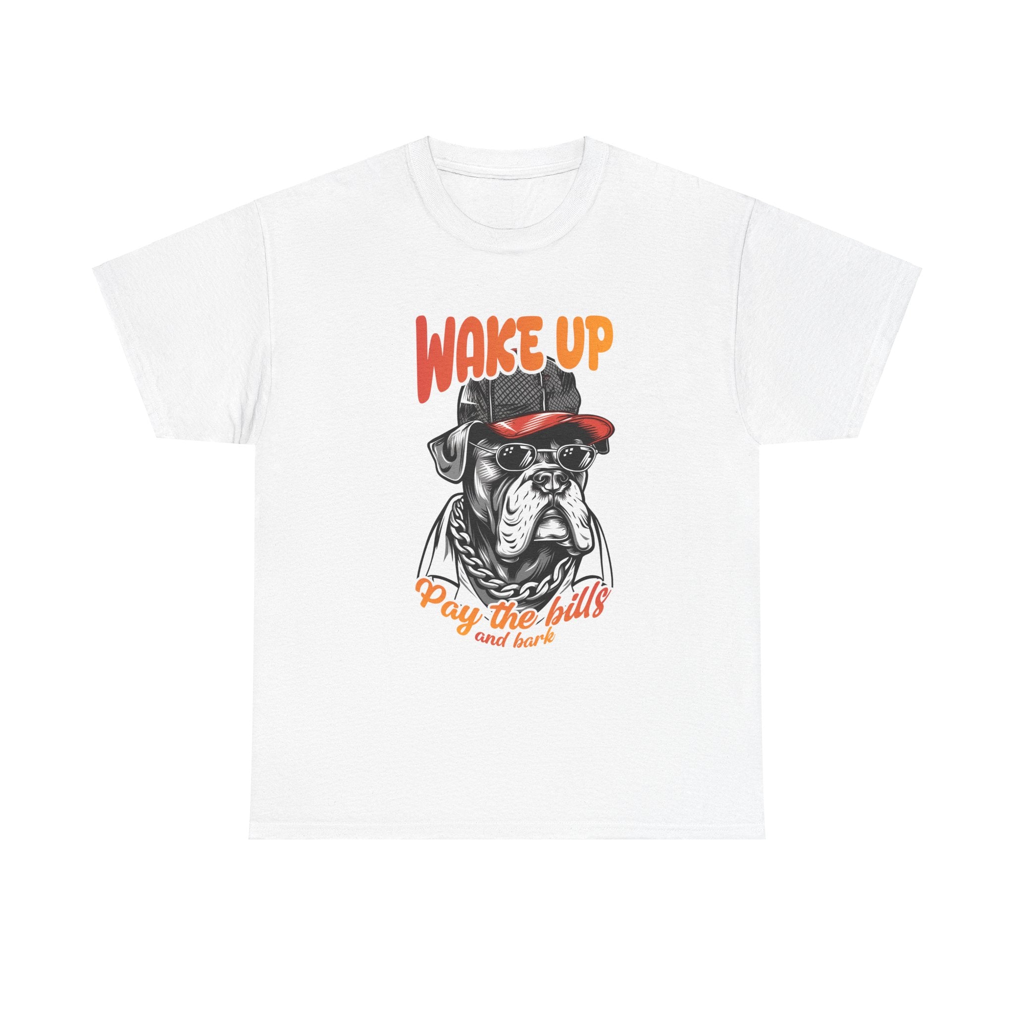 Wake Up Bulldog T-Shirt - Pay Bills & Bark