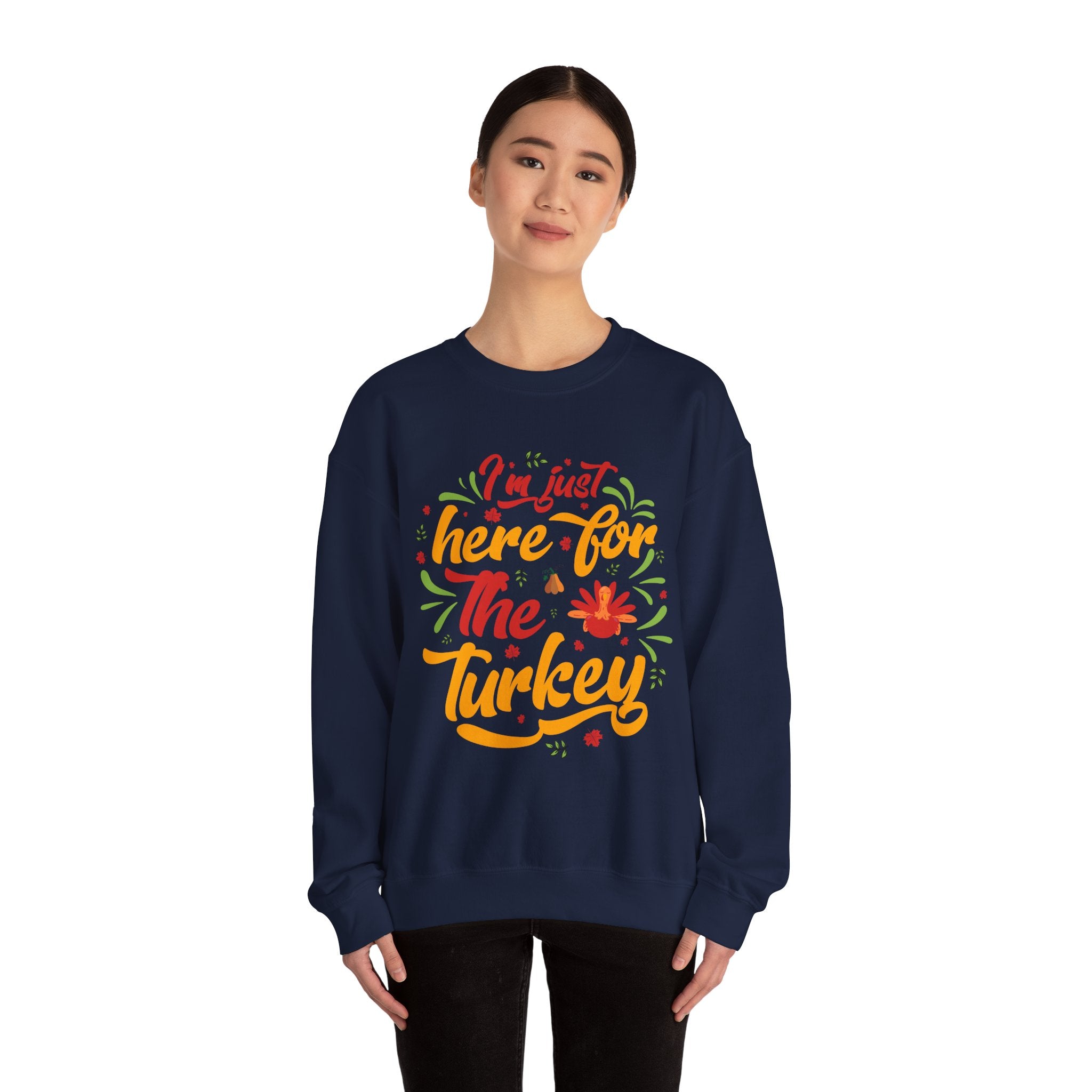 I'm Just Here for the Turkey Sweatshirt