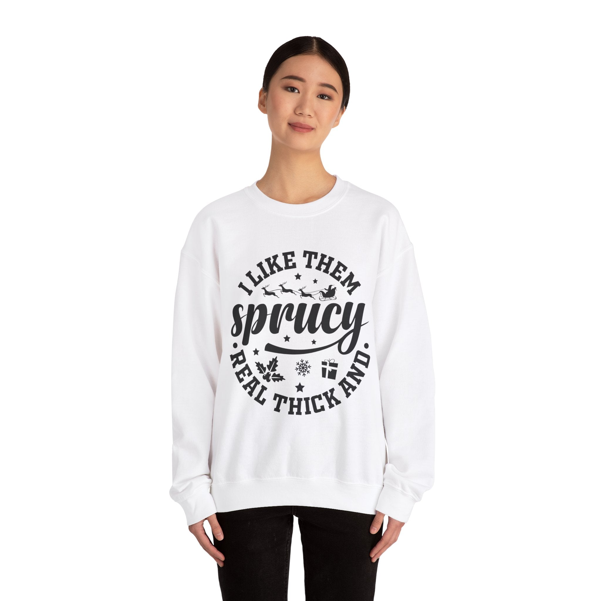 Sprucy Christmas Sweatshirt - I Like Them Thick!