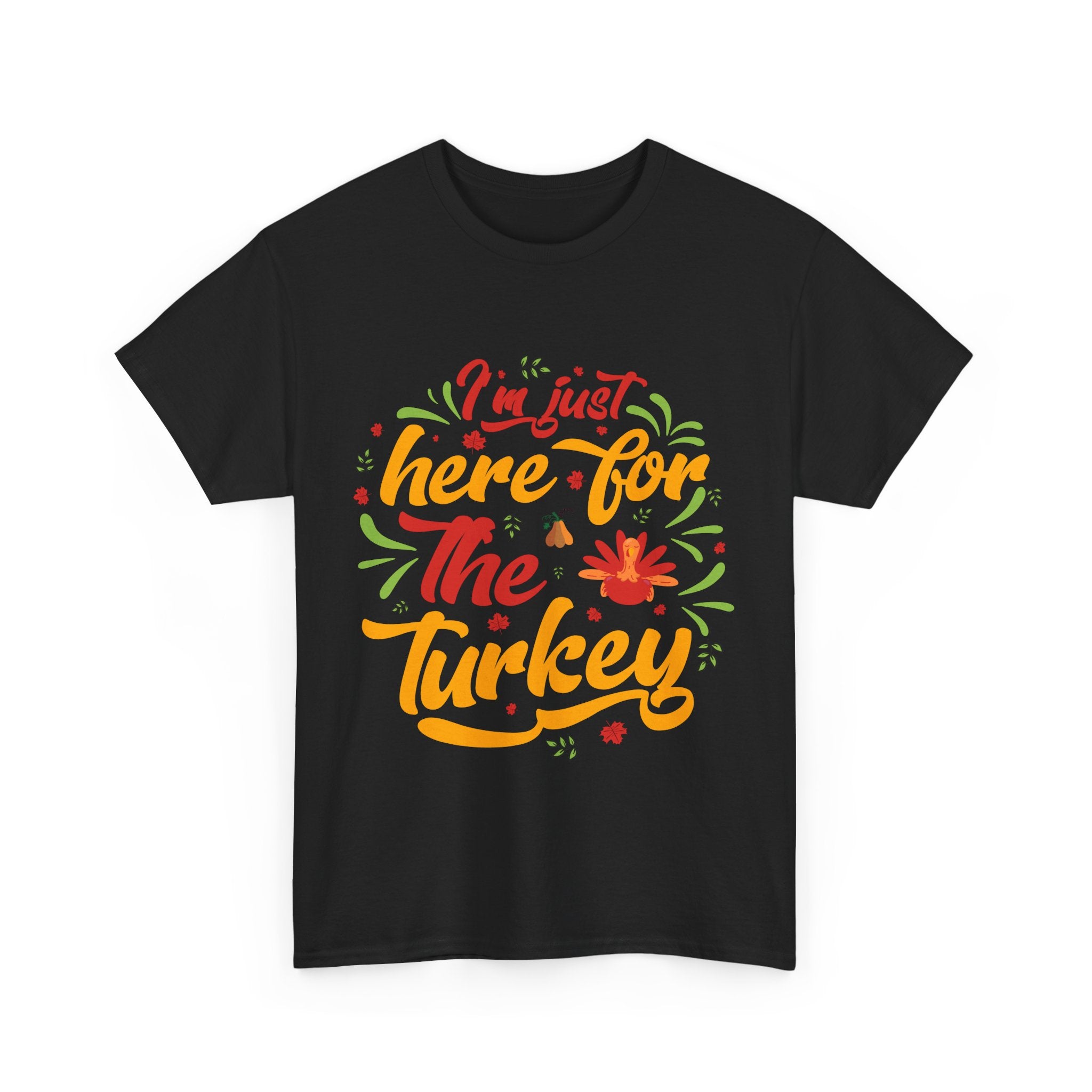 I'm Just Here for the Turkey T-Shirt