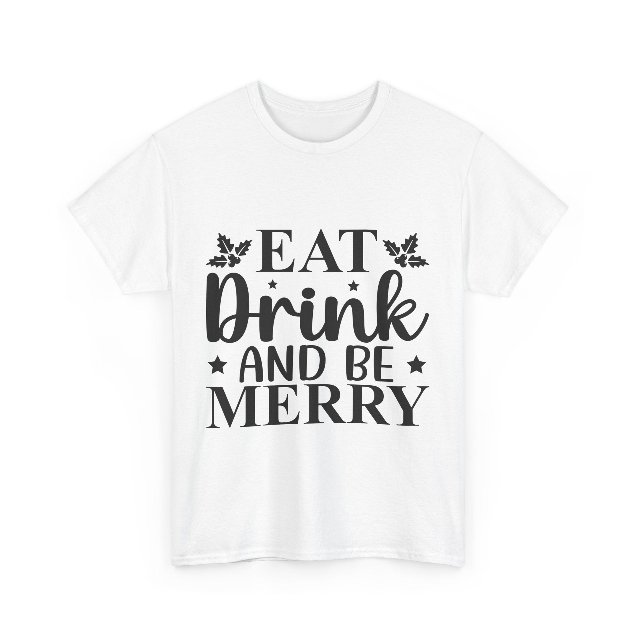 Eat, Drink & Be Merry Christmas T-Shirt