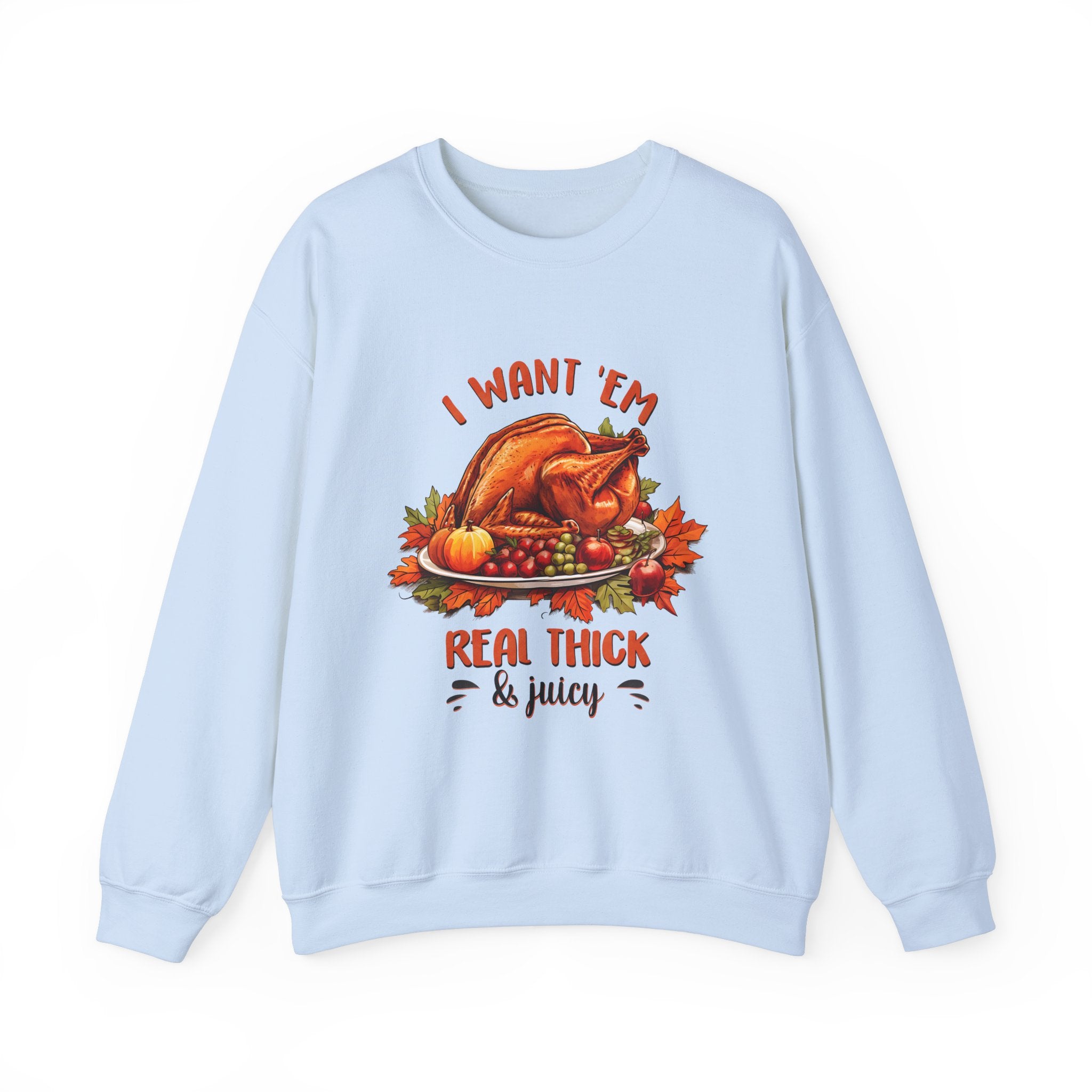 I Want 'Em Turkey Thanksgiving Sweatshirt