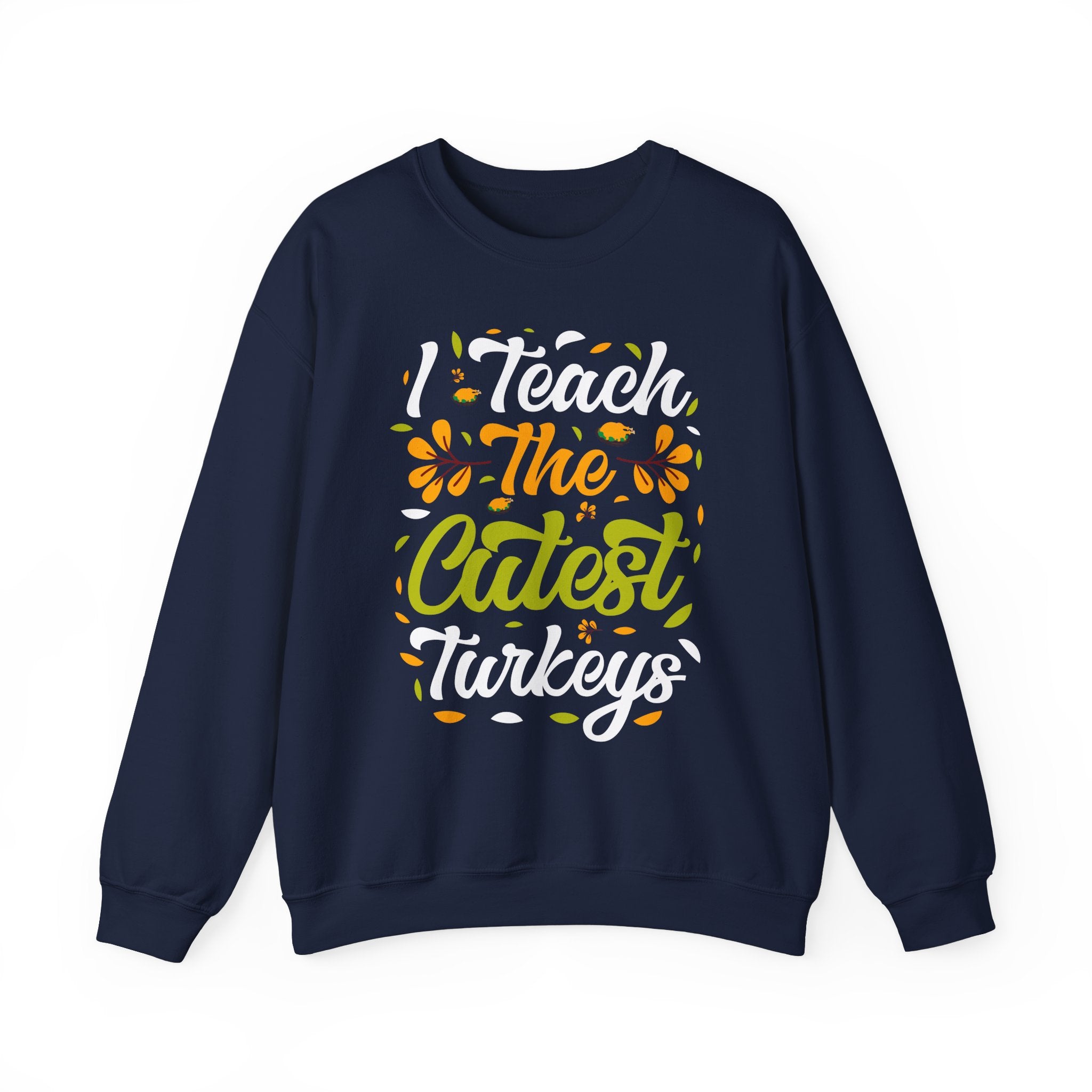 I Teach the Cutest Turkeys Thanksgiving Sweatshirt