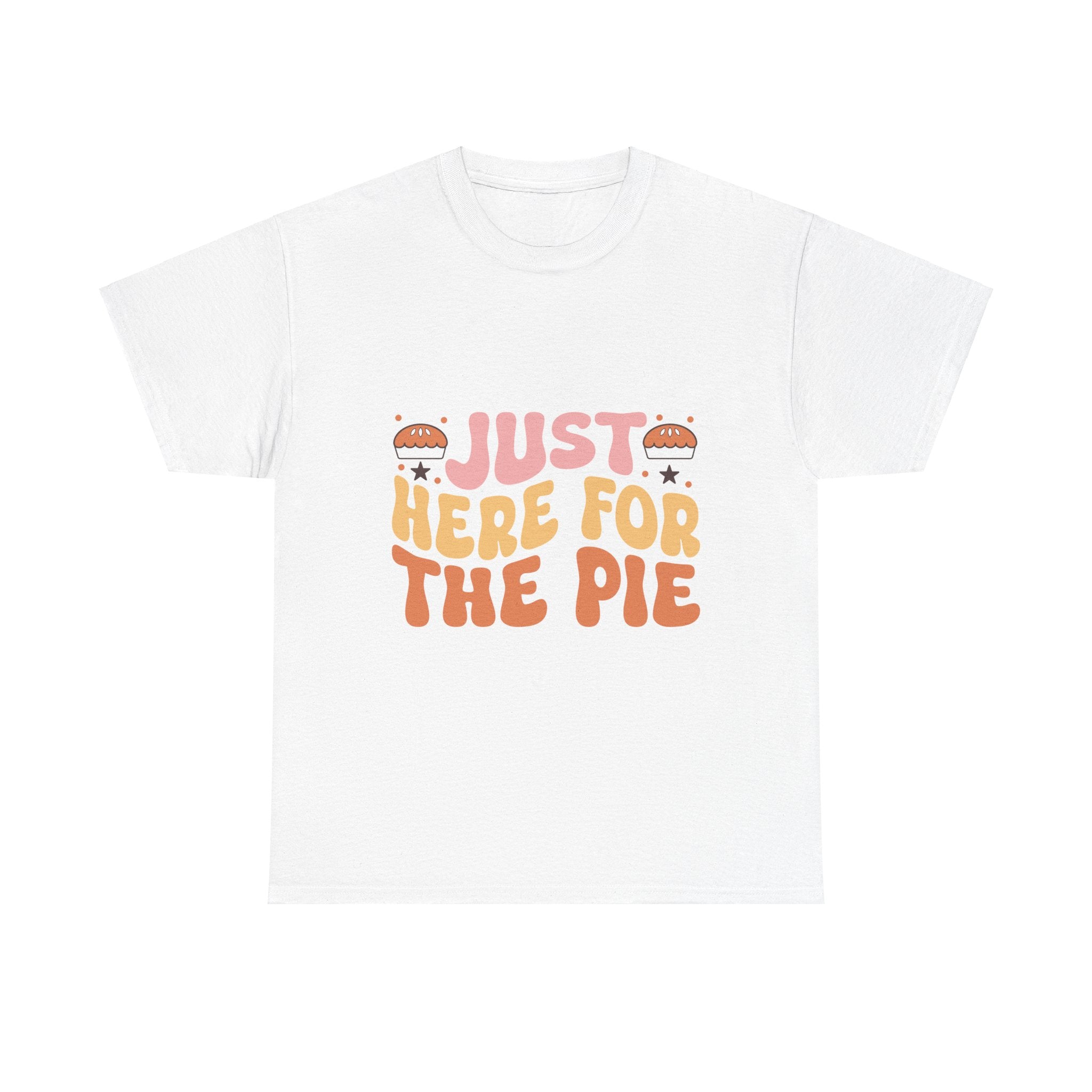 Just Here For The Pie Thanksgiving Tee