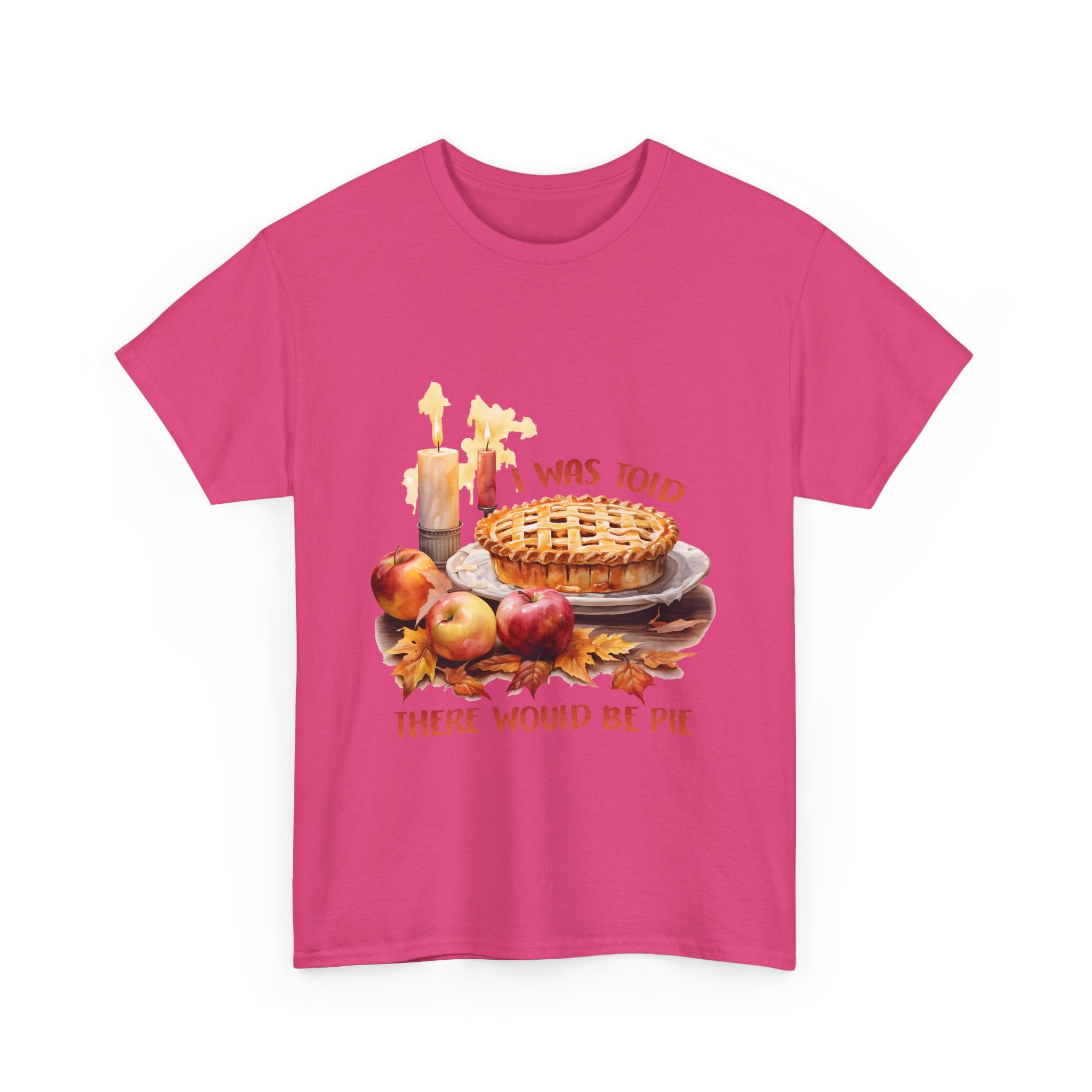 I Was Told There Would Be Pie Thanksgiving Tee