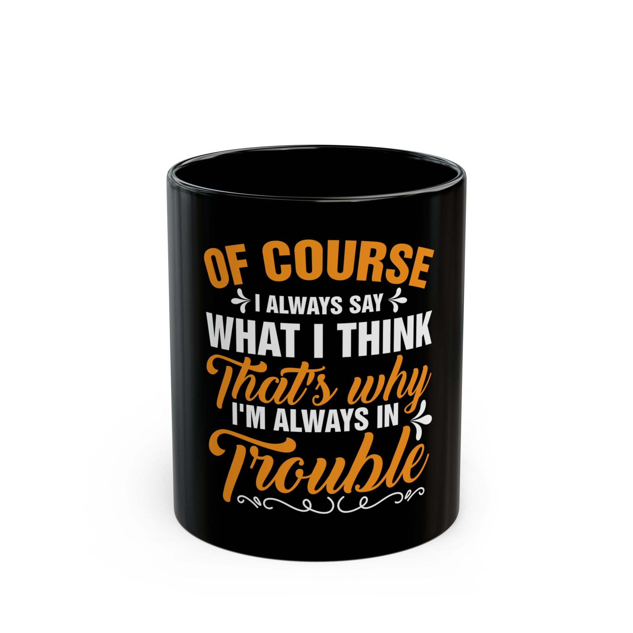 Of Course, I'm Always in Trouble Mug