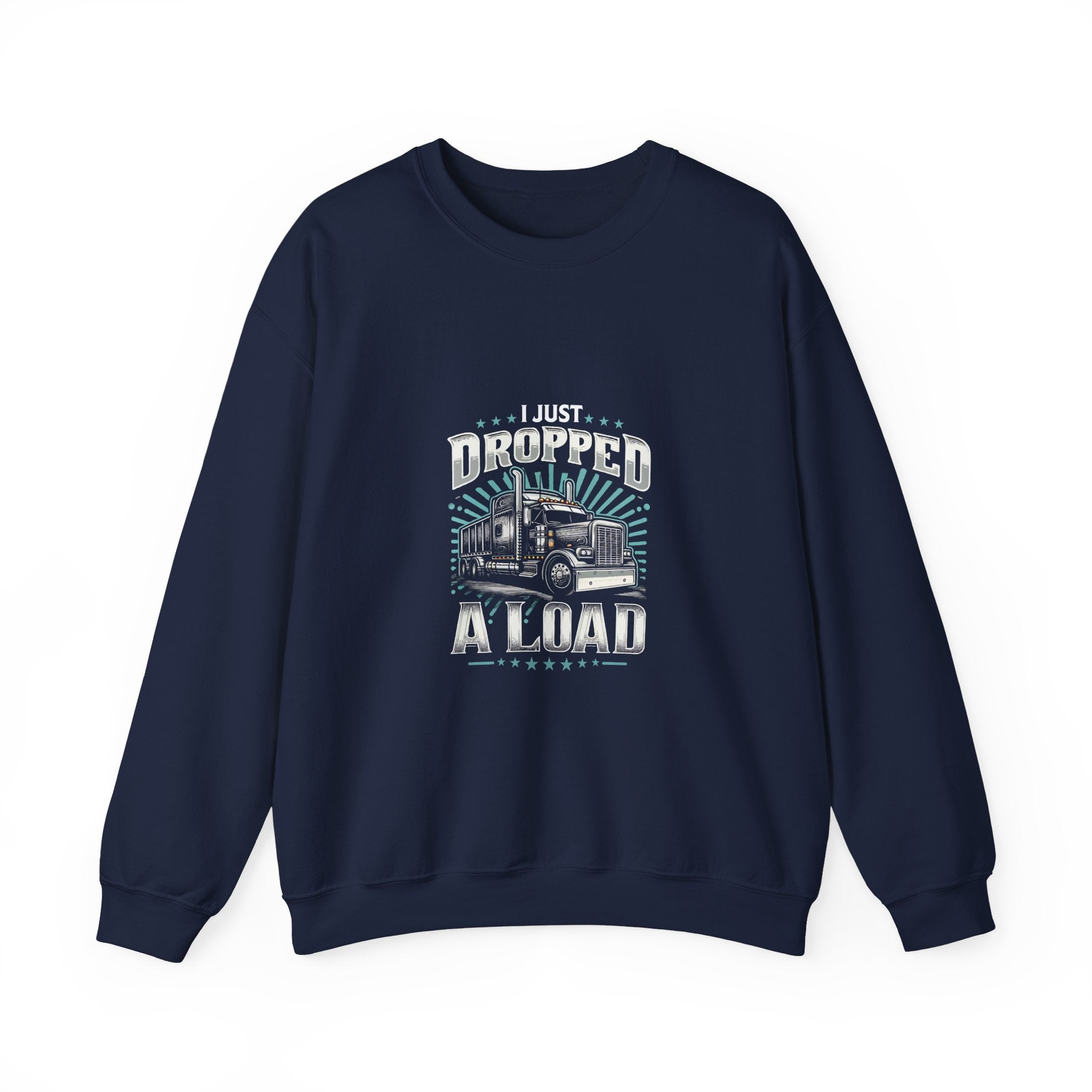 I Just Dropped A Load Trucker Sweatshirt