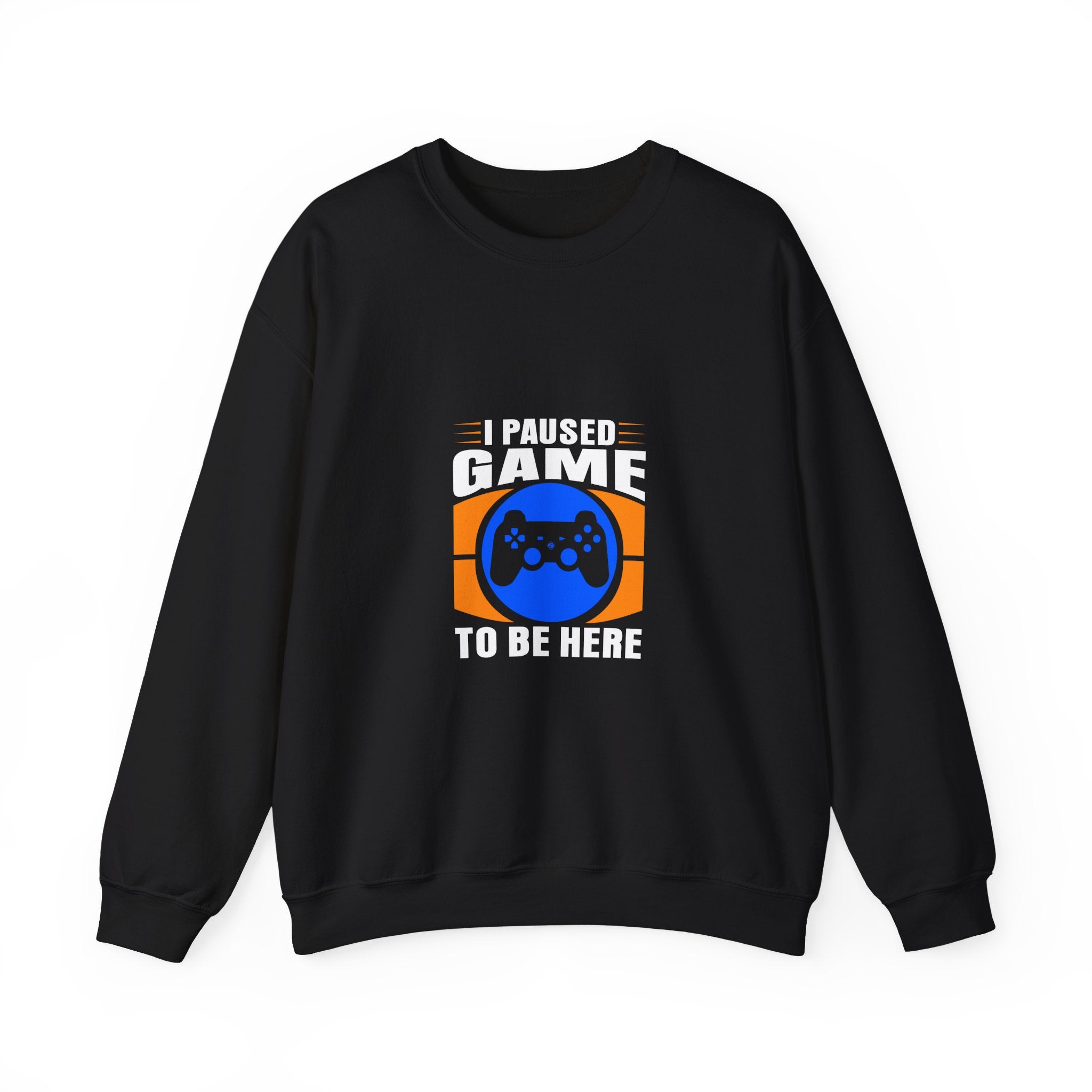 I Paused Game To Be Here Sweatshirt