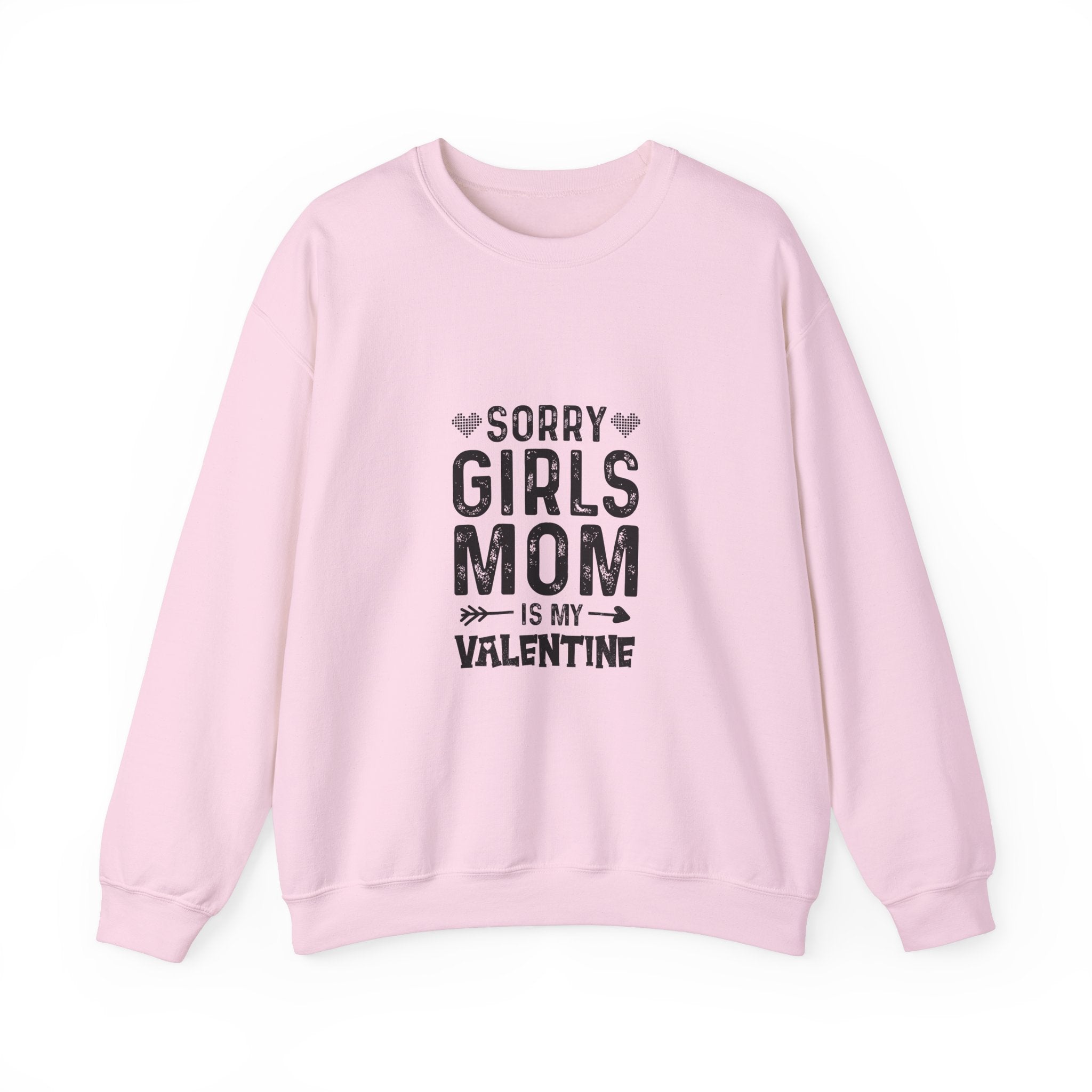 Sorry Girls, Mom's My Valentine Sweatshirt