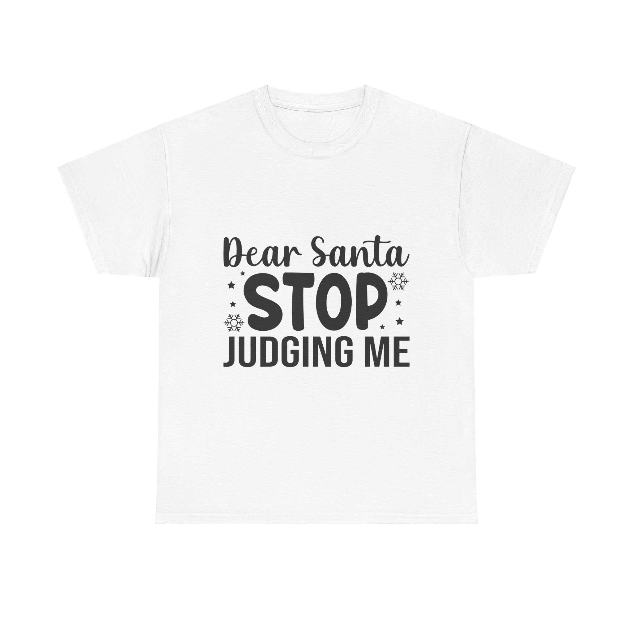 Dear Santa, STOP Judging Me Xmas Tee