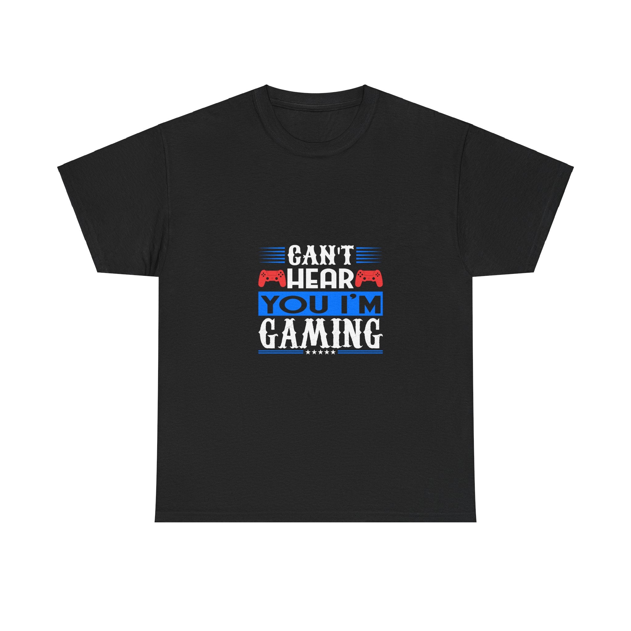 Can't Hear You, I'm Gaming T-Shirt