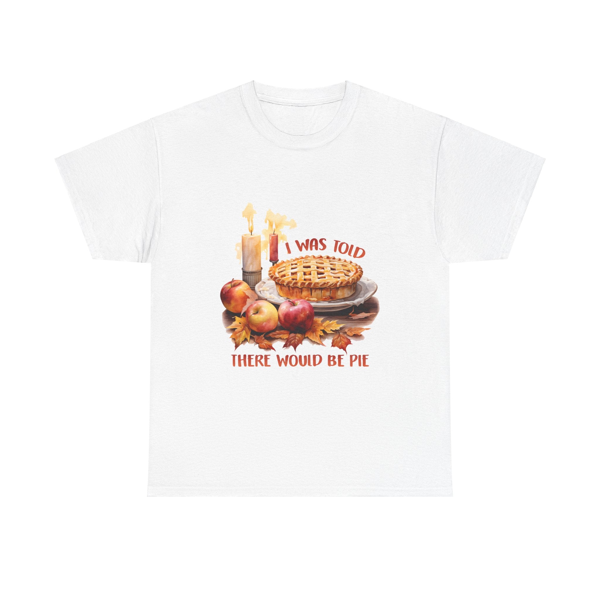 I Was Told There Would Be Pie Thanksgiving Tee