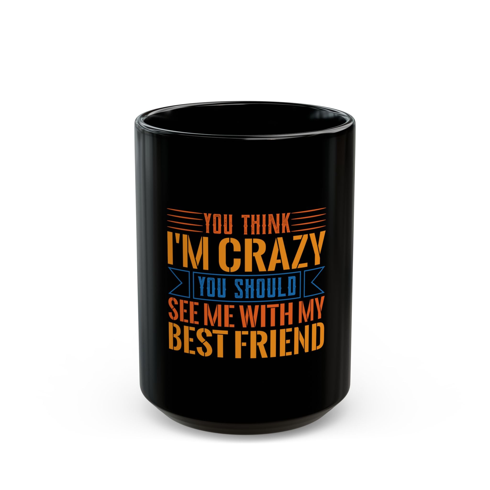 Crazy Mug - Best Friend Gift