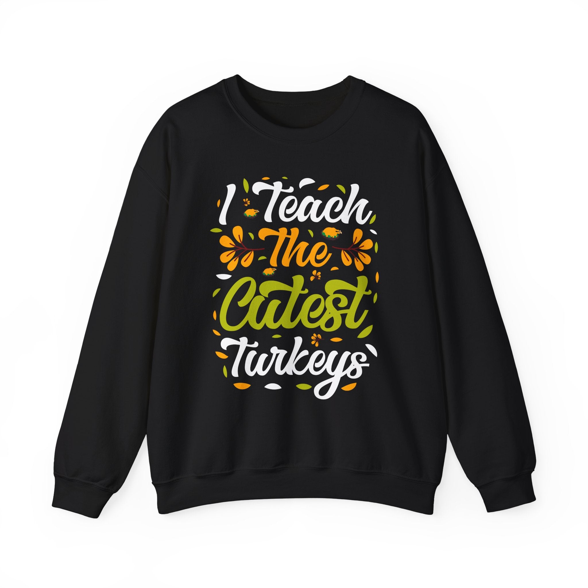 I Teach the Cutest Turkeys Thanksgiving Sweatshirt