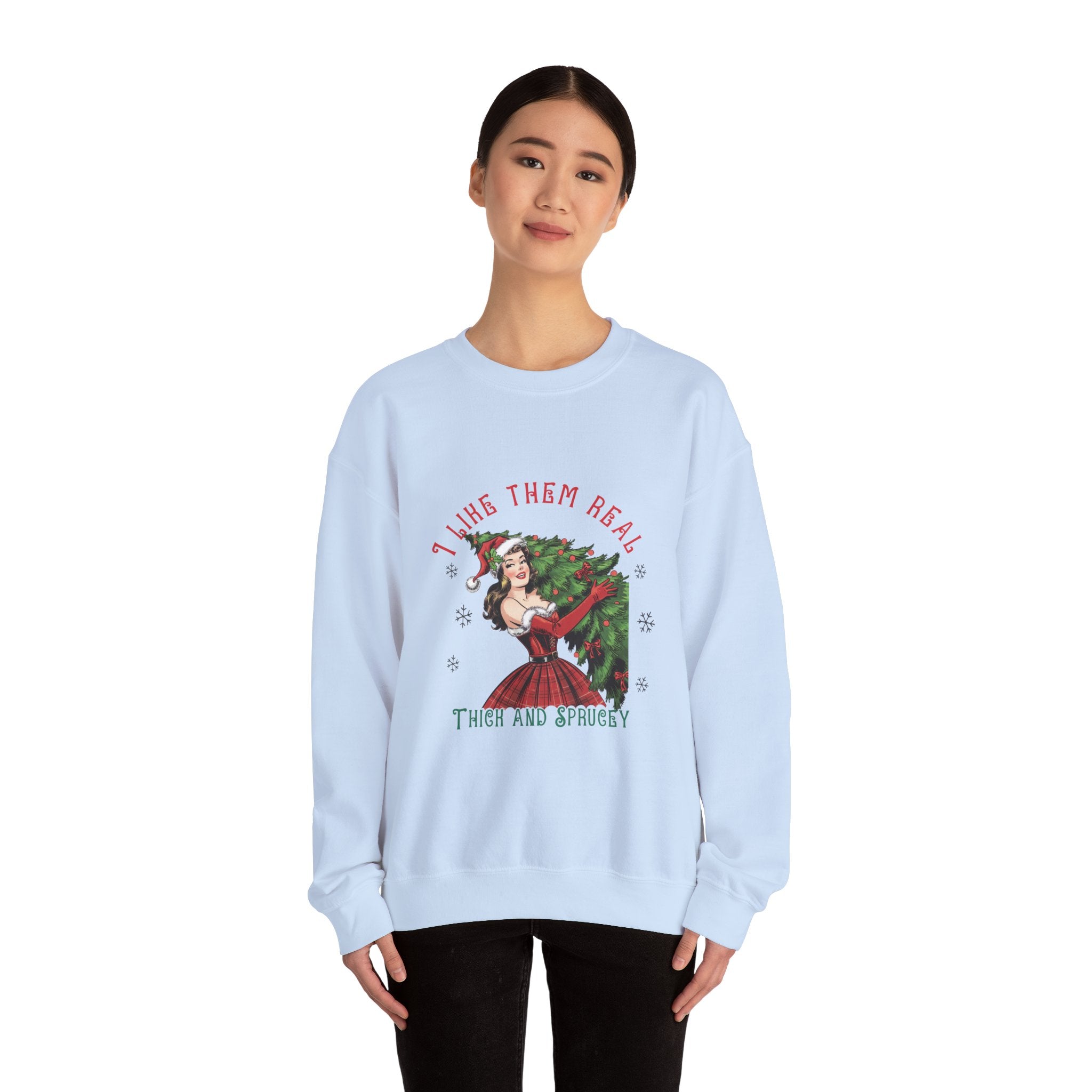 I Like Them Real Thick & Sprucey Christmas Sweatshirt