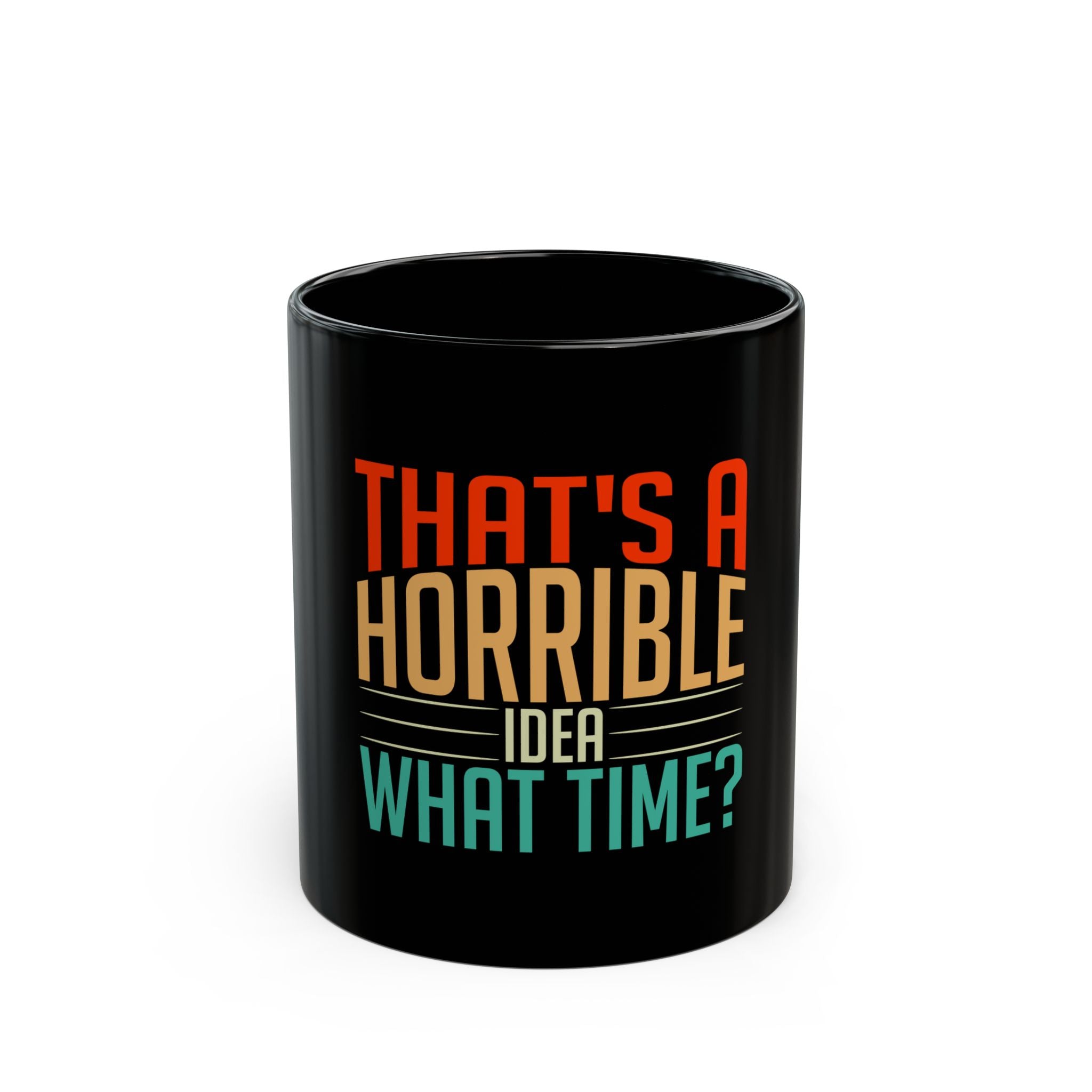 That's a Horrible Idea Mug - Funny Coffee Cup