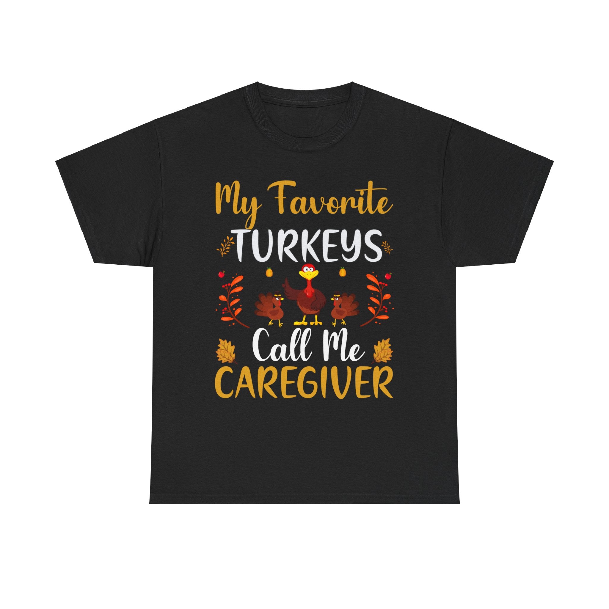 My Favorite Turkeys Call Me Caregiver Tee