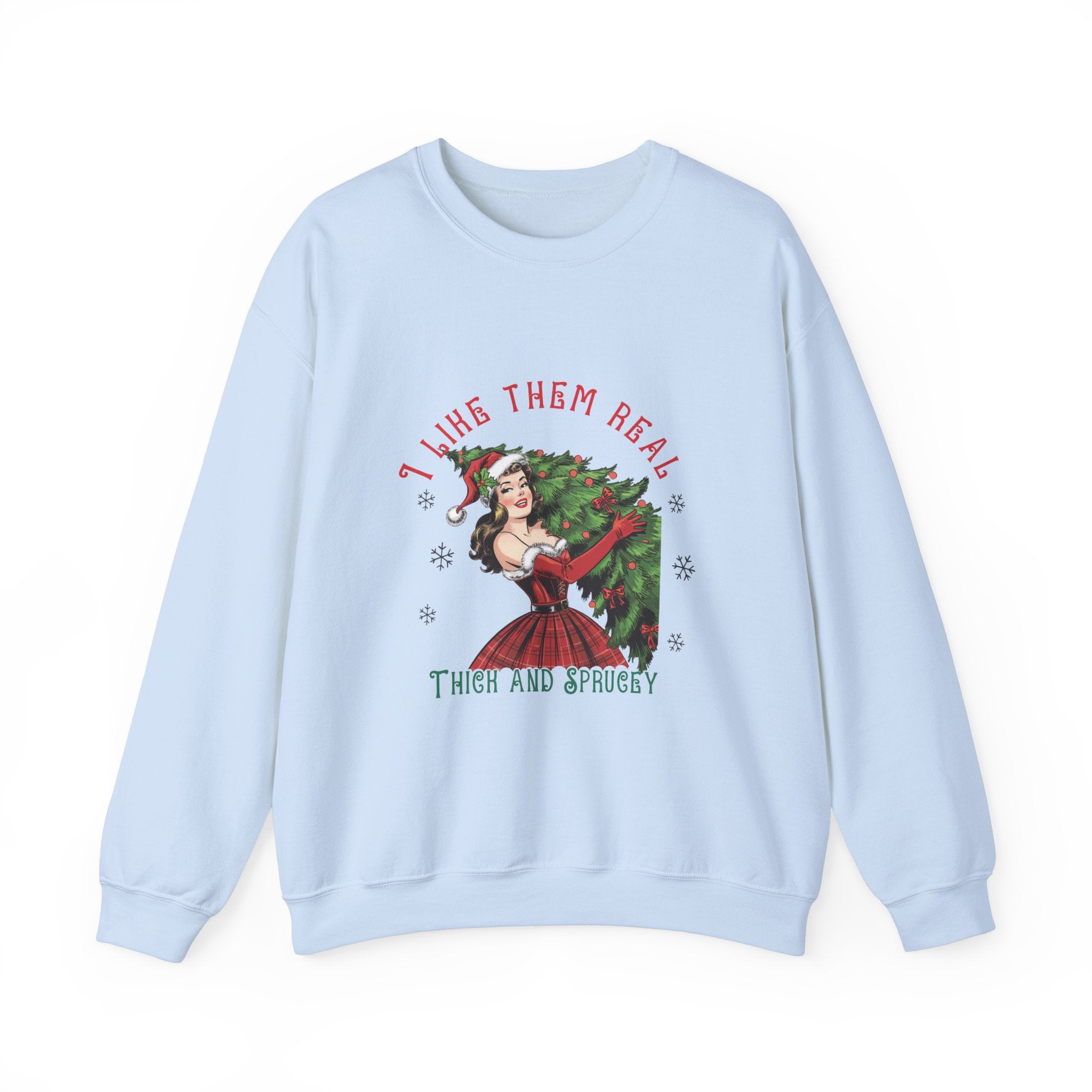 I Like Them Real Thick & Sprucey Christmas Sweatshirt