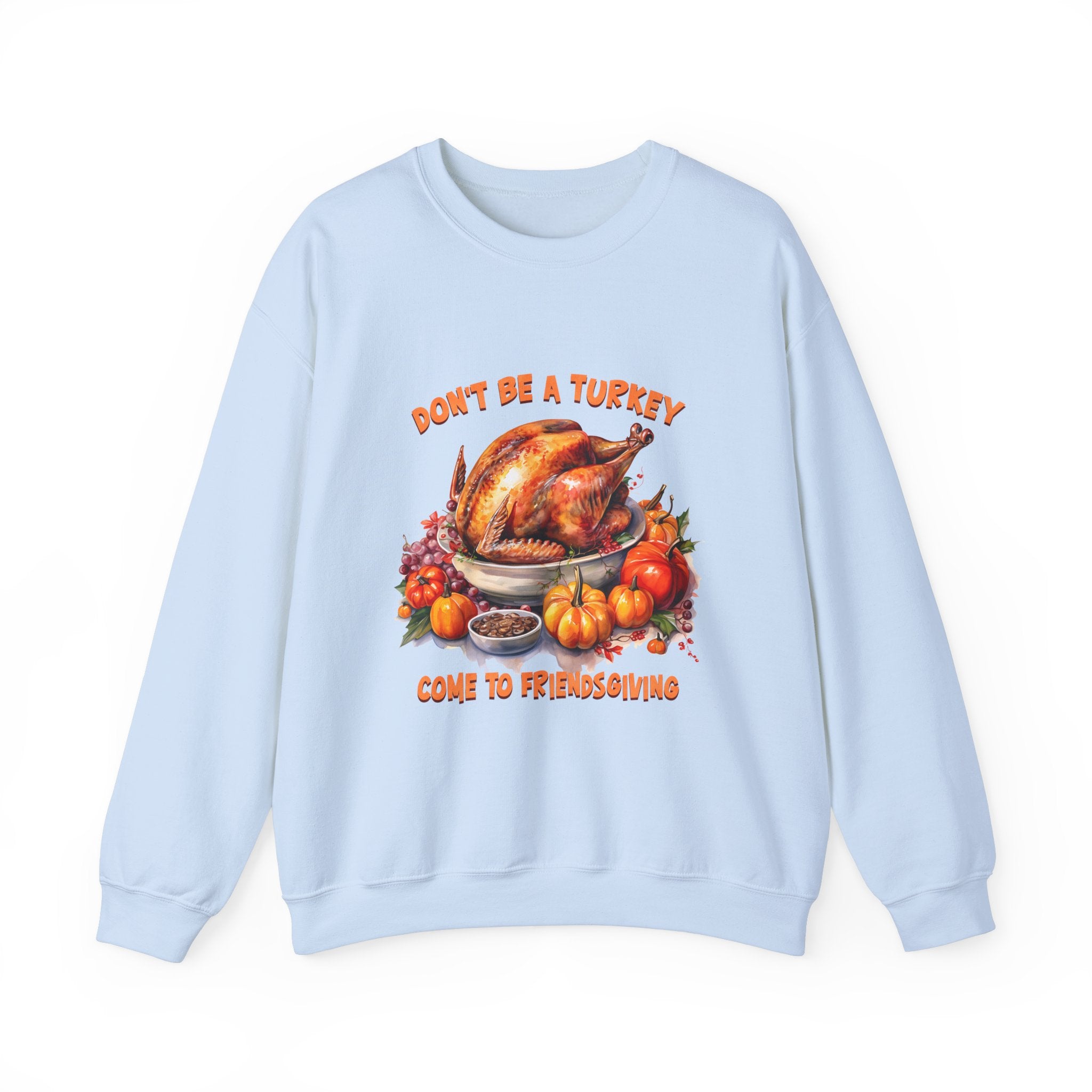 Friendsgiving Turkey Sweatshirt - Don't Be a Turkey!