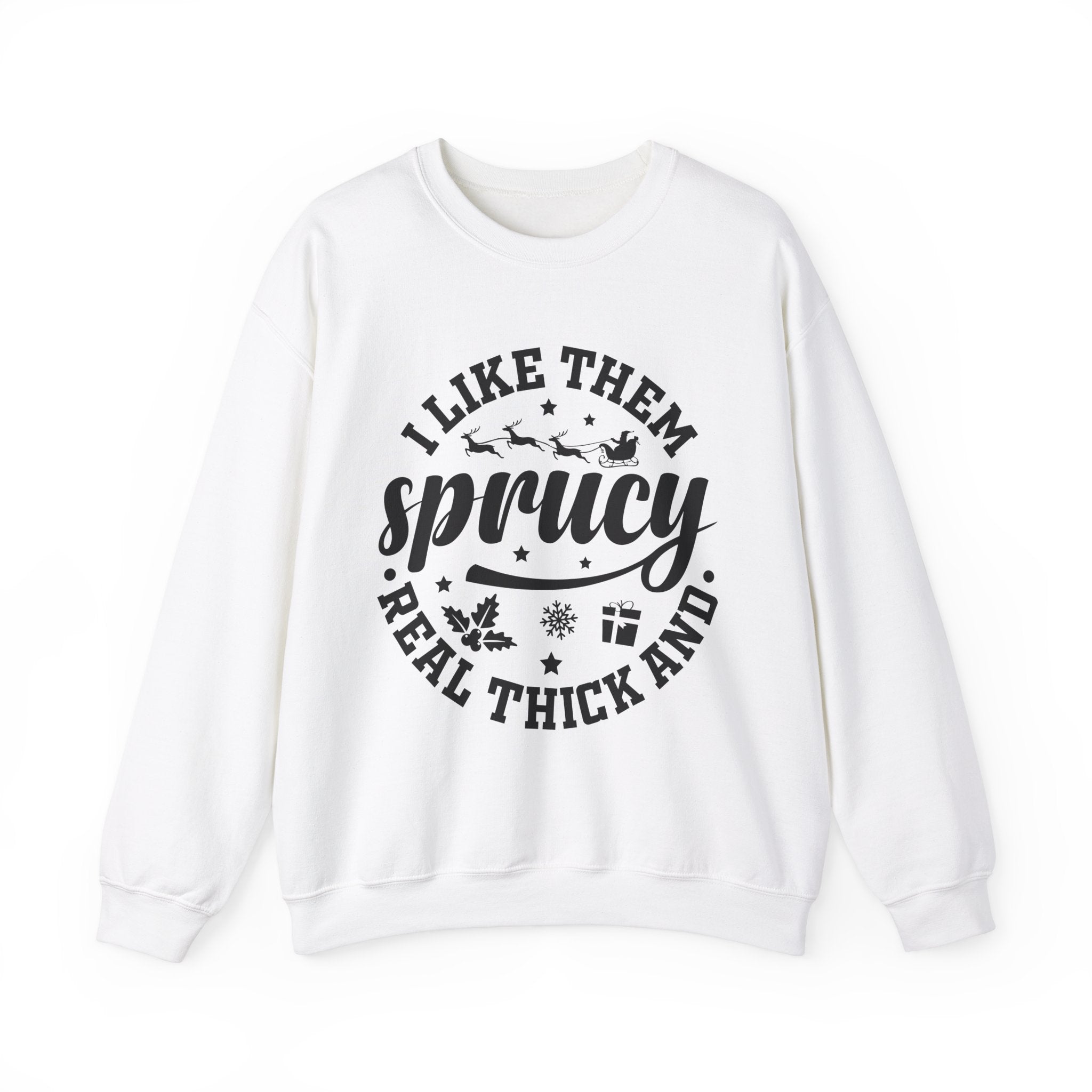 Sprucy Christmas Sweatshirt - I Like Them Thick!